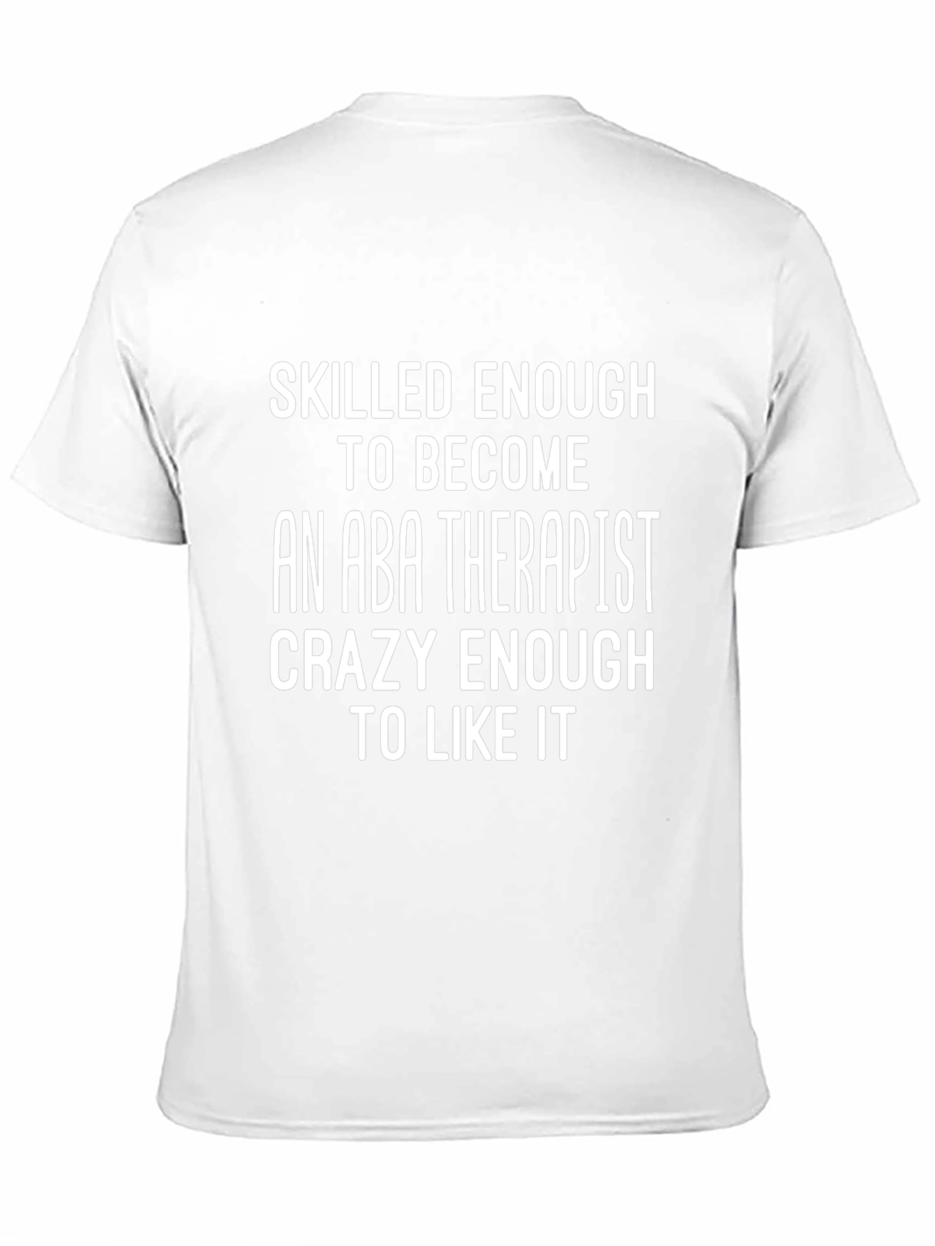 ABA Therapist T-Shirt - Skilled Enough Crazy Enough