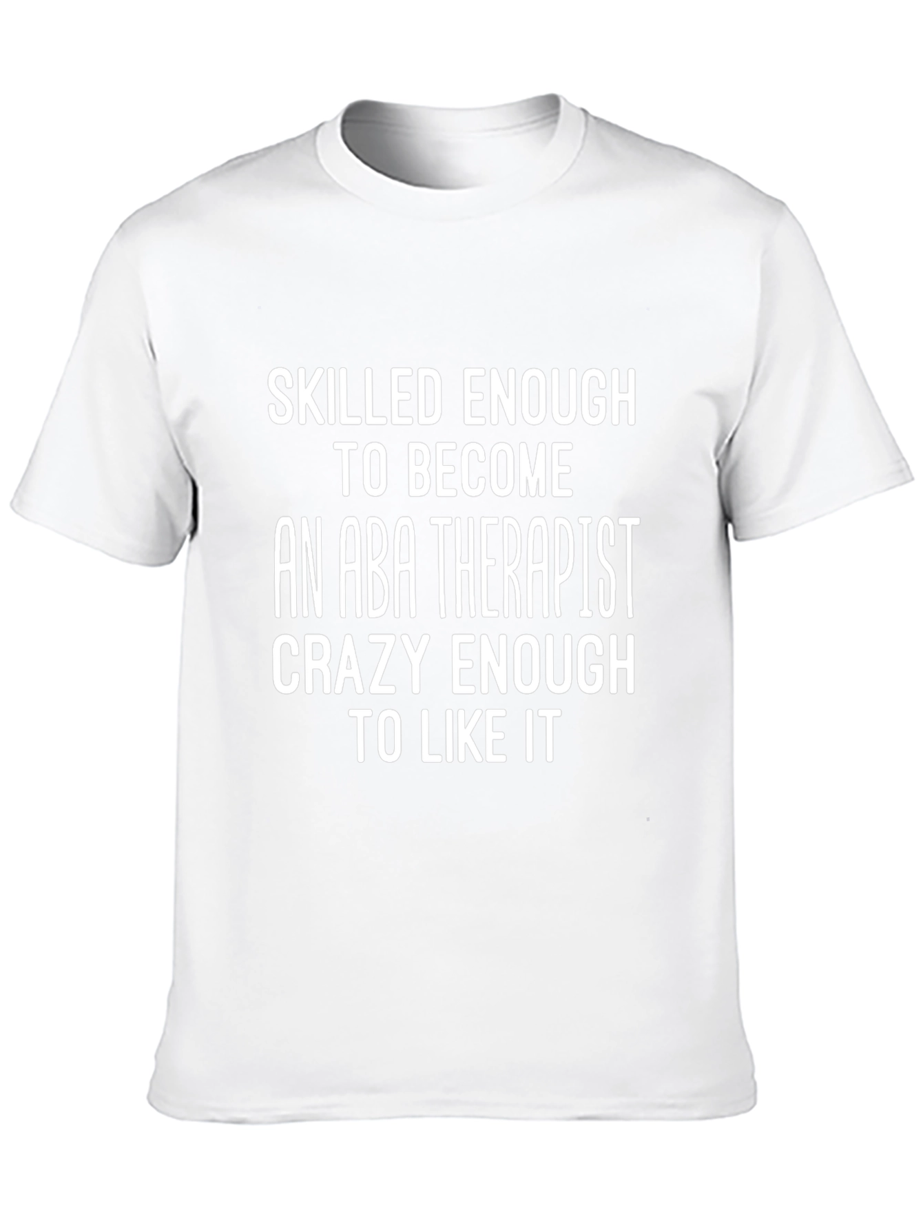 ABA Therapist T-Shirt - Skilled Enough Crazy Enough