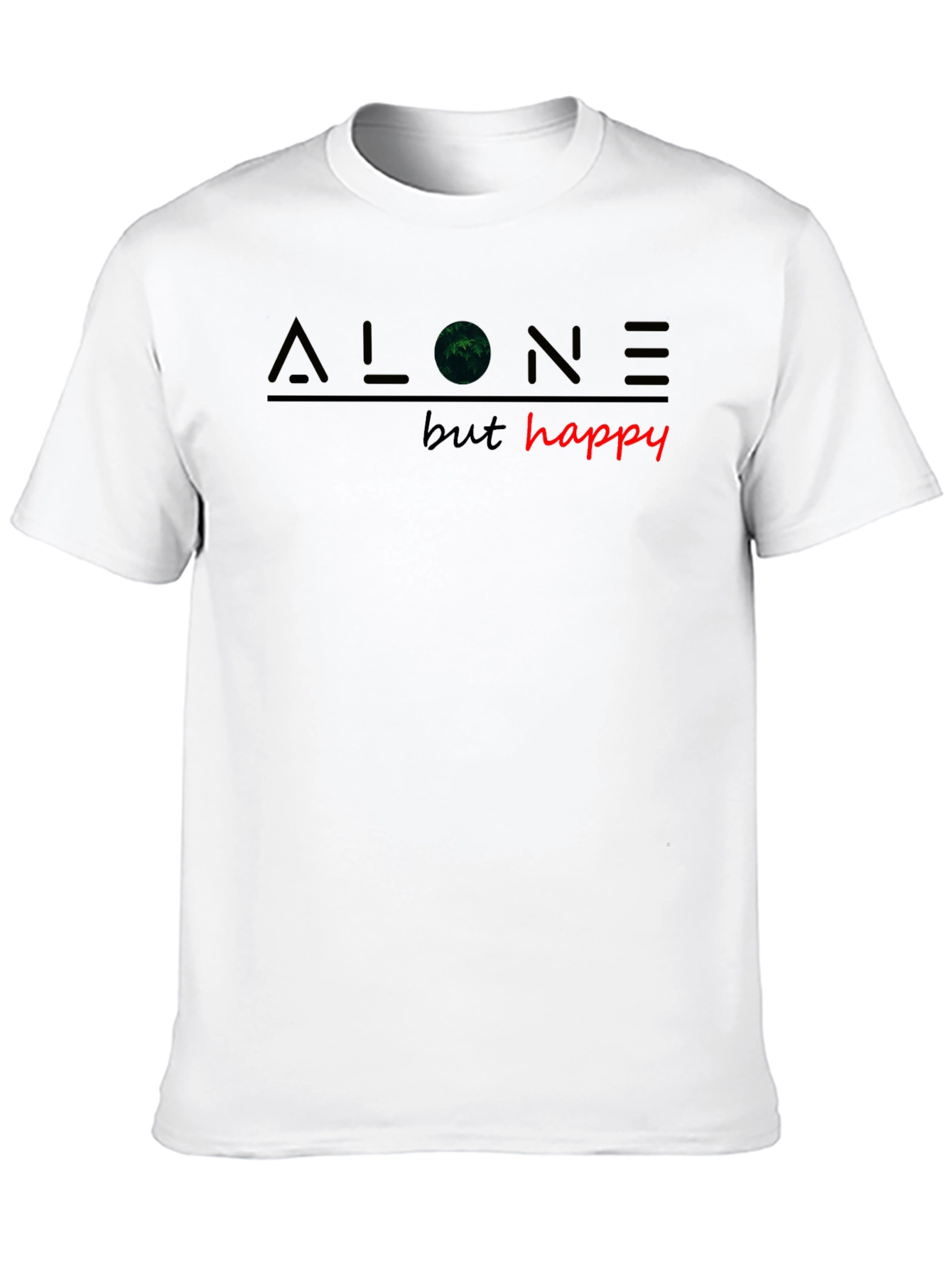 Alone But Happy T-Shirt - Unique Graphic Tee
