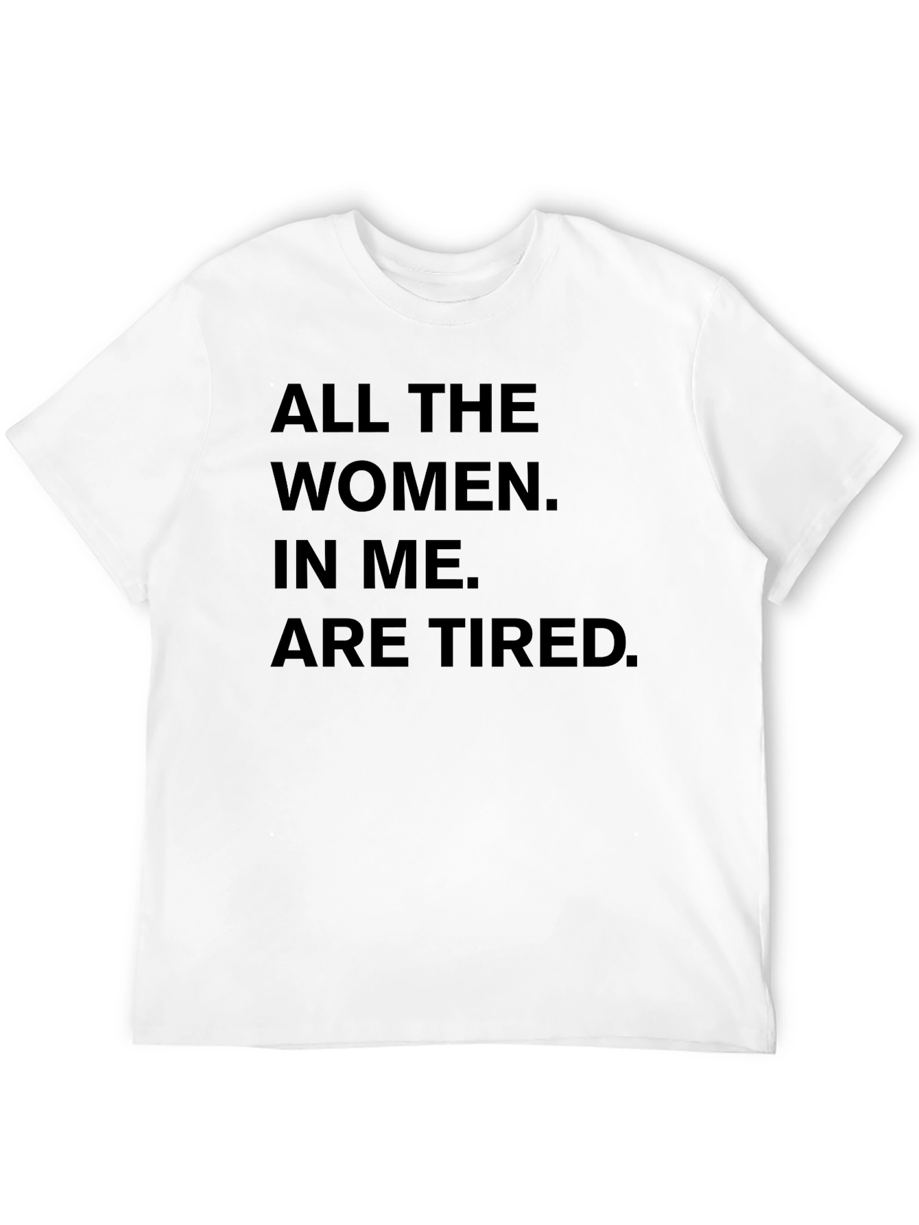 All The Women In Me Are Tired T-Shirt