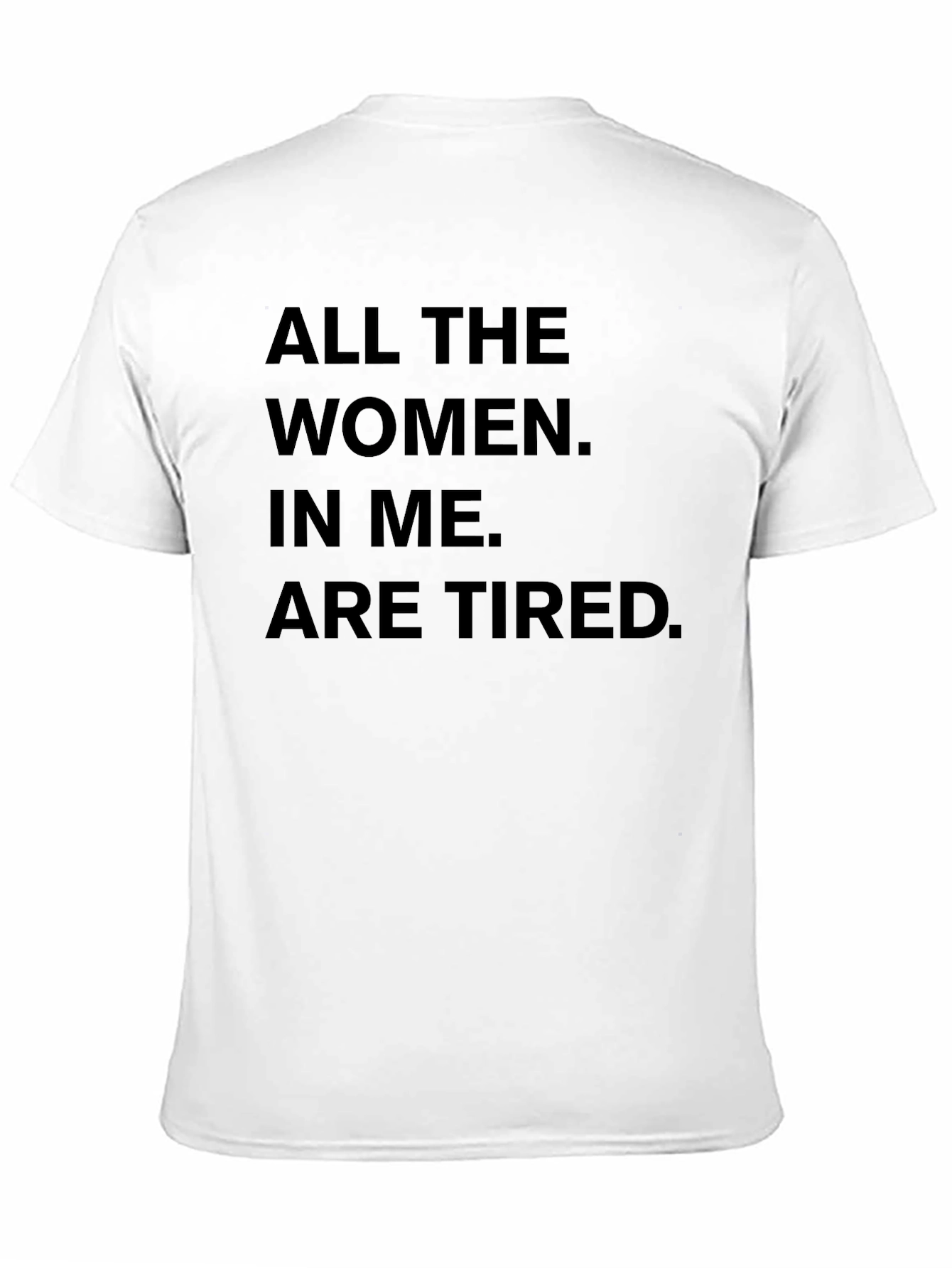 All The Women In Me Are Tired T-Shirt