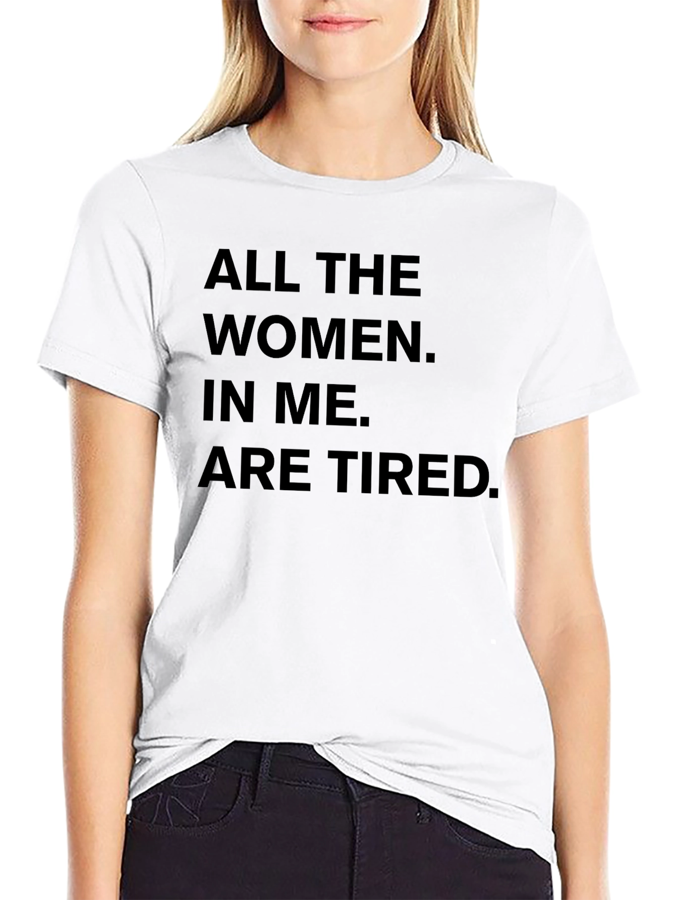 All The Women In Me Are Tired T-Shirt