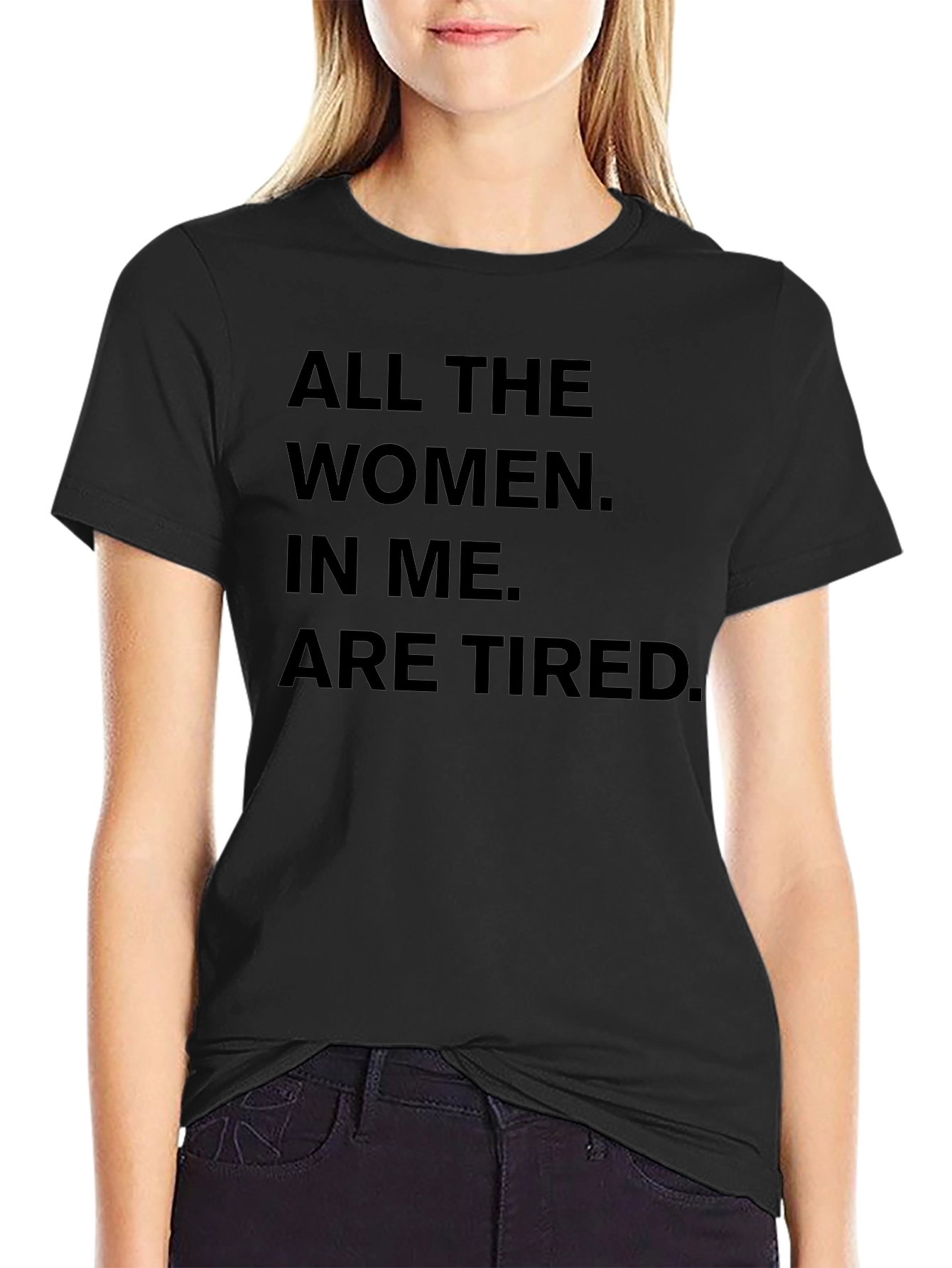 All The Women In Me Are Tired T-Shirt