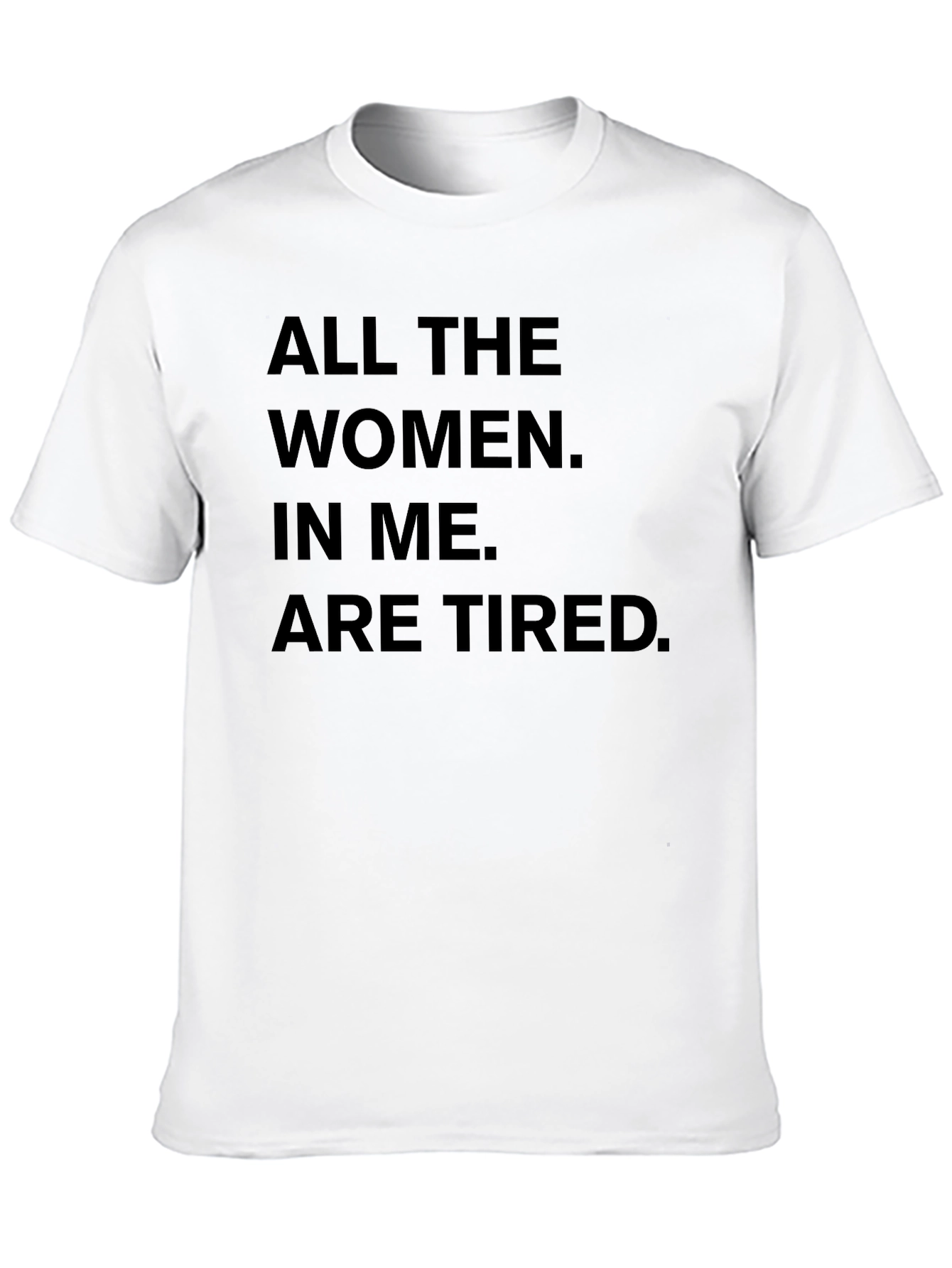 All The Women In Me Are Tired T-Shirt