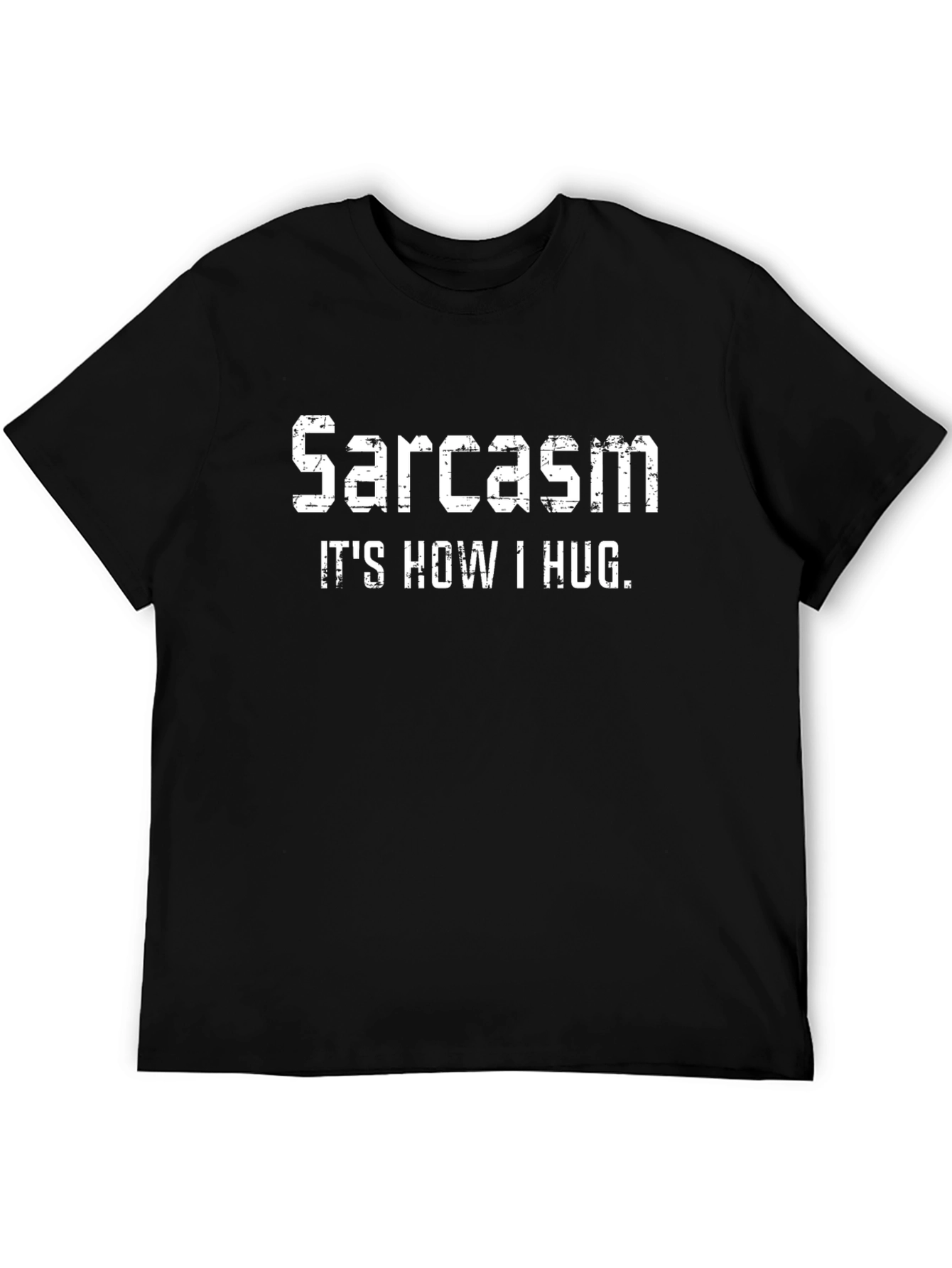 Sarcasm: Its How I Hug Graphic Tee