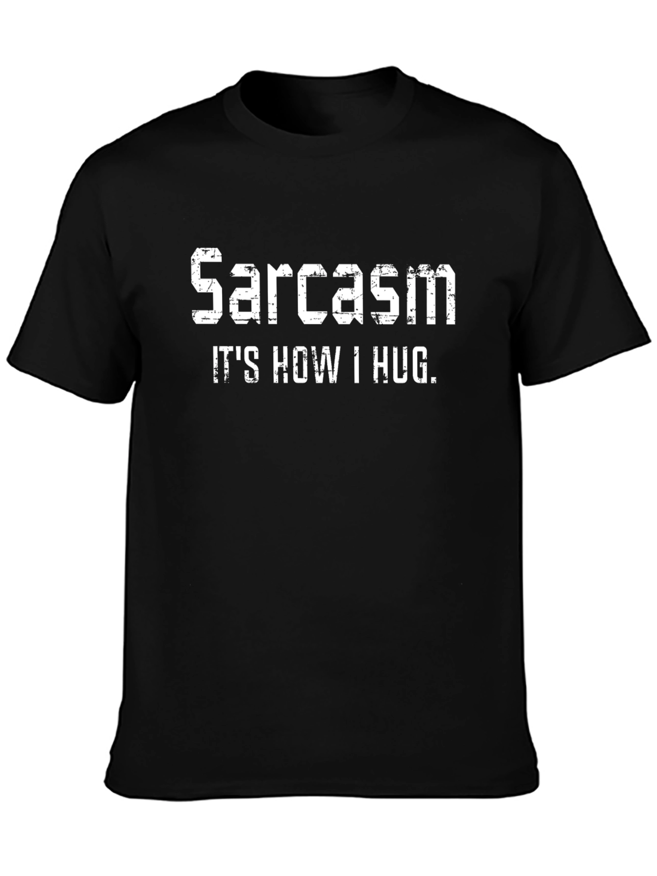 Sarcasm: Its How I Hug Graphic Tee