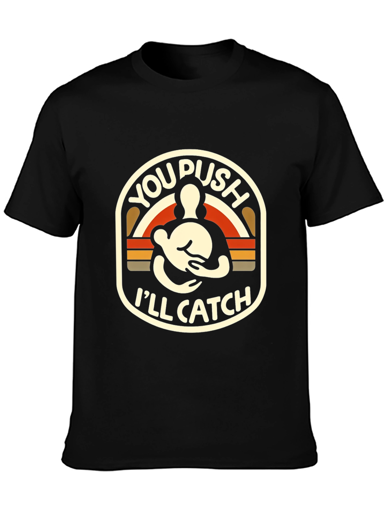 You Push Ill Catch T-Shirt Black Graphic Tee