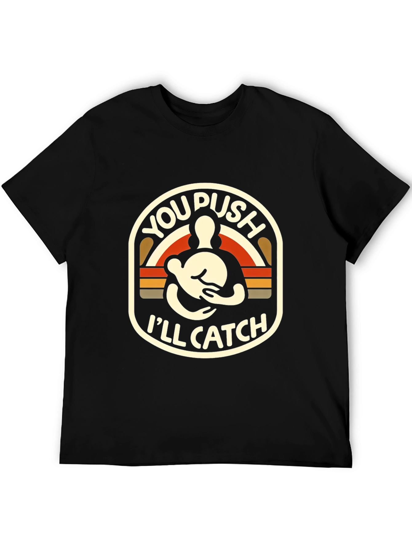 You Push Ill Catch T-Shirt Black Graphic Tee