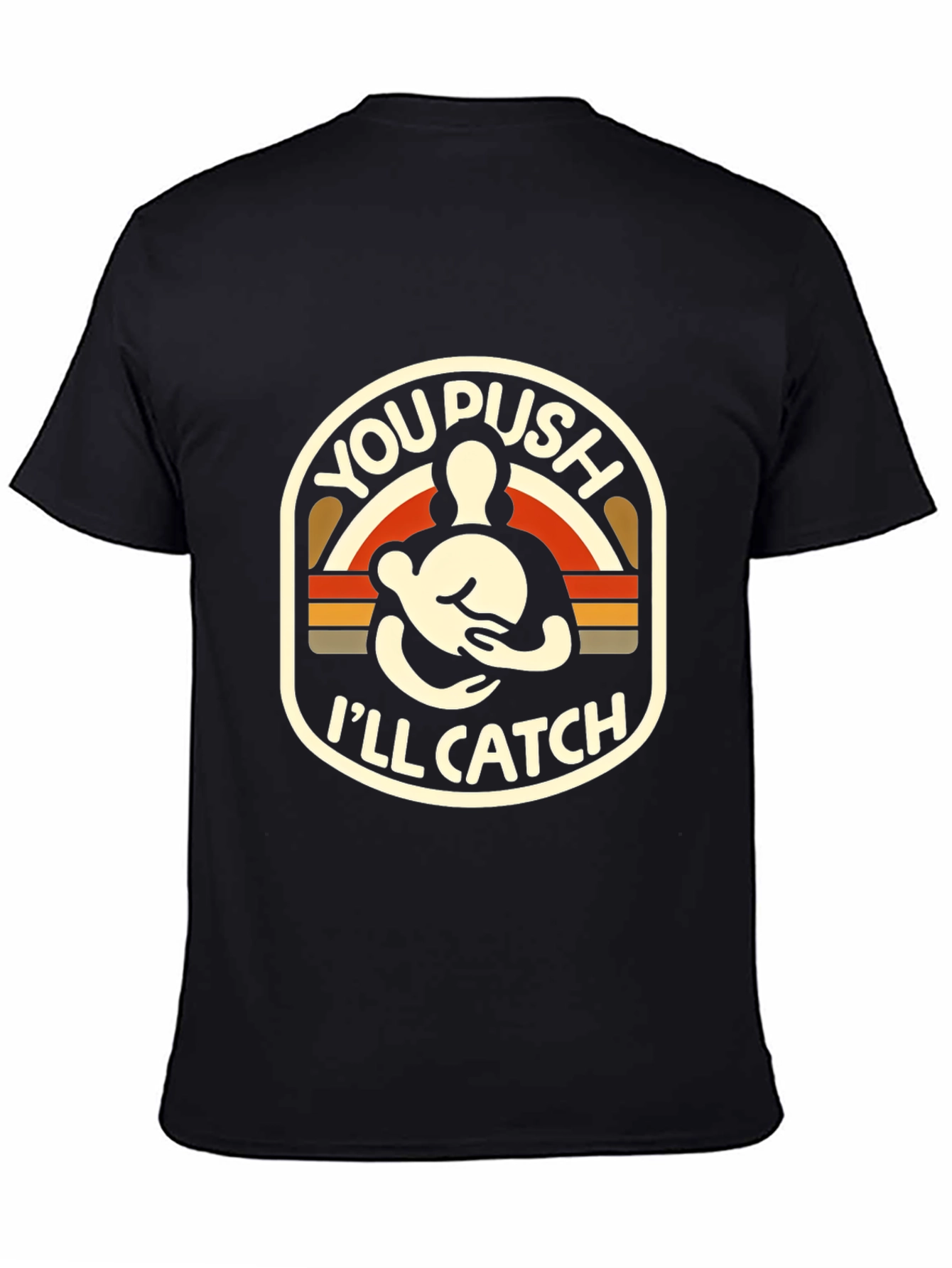 You Push Ill Catch T-Shirt Black Graphic Tee