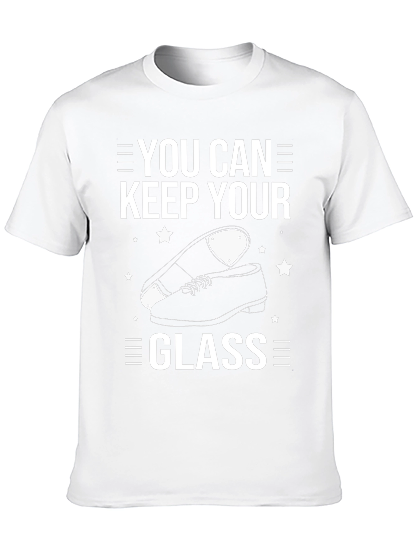 You Can Keep Your Glass Tap Dancing T-Shirt