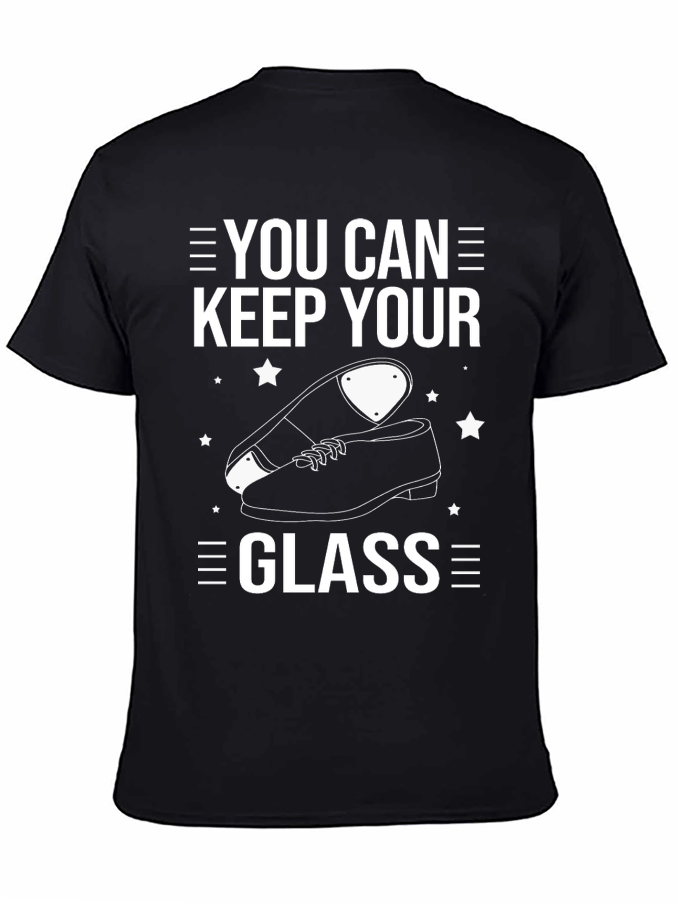 You Can Keep Your Glass Tap Dancing T-Shirt