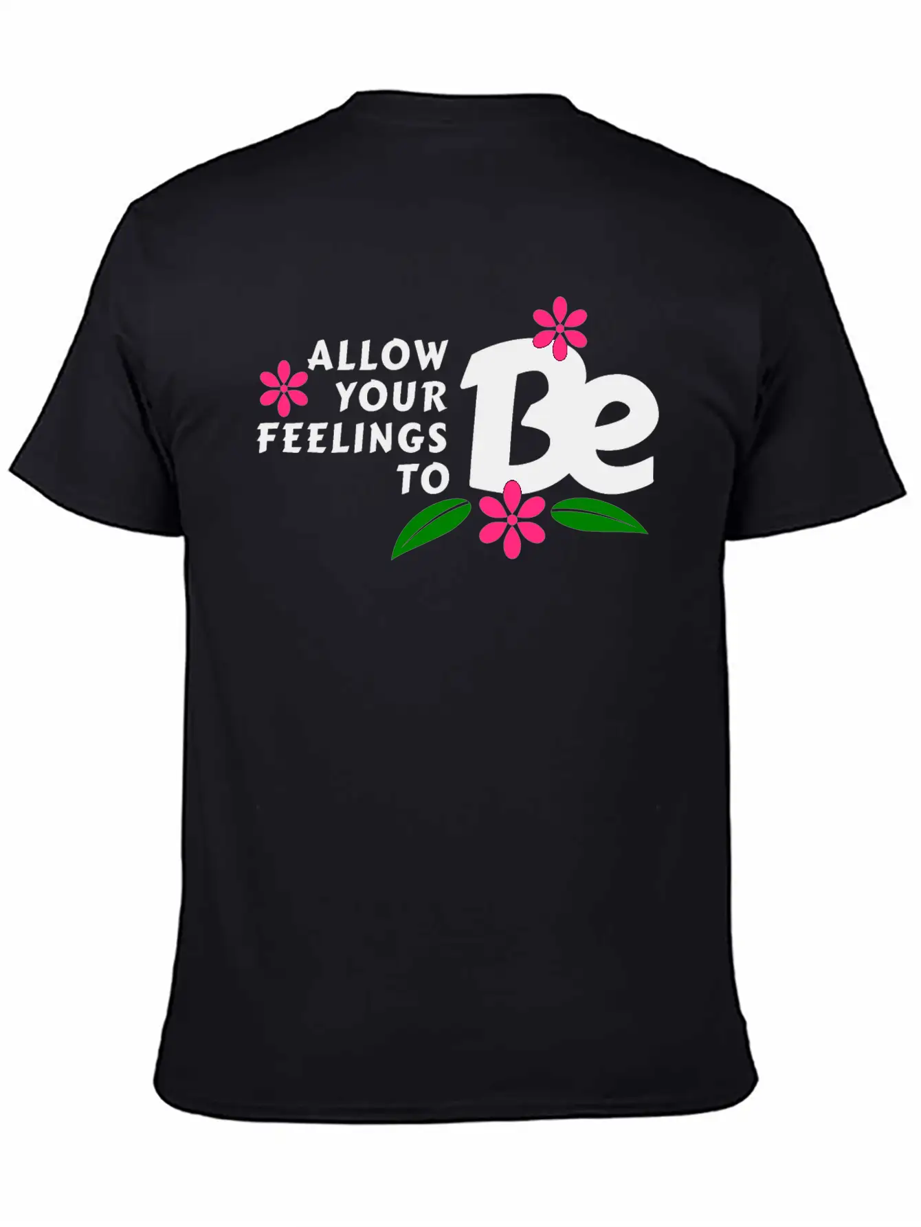Allow Your Feelings To Be Casual Graphic T-Shirt – Simple And Comfortable Daily Wear