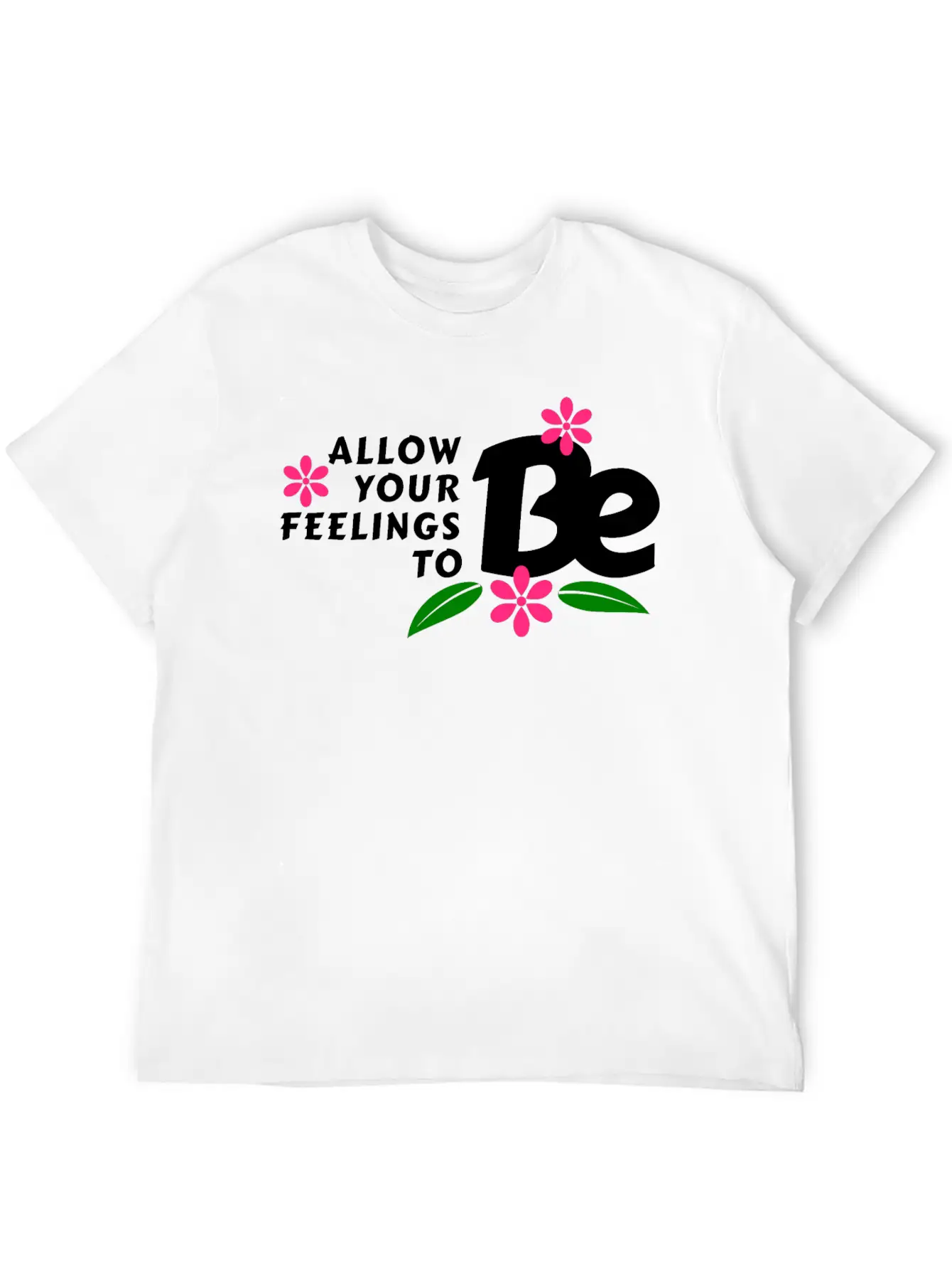 Allow Your Feelings To Be Casual Graphic T-Shirt – Simple And Comfortable Daily Wear