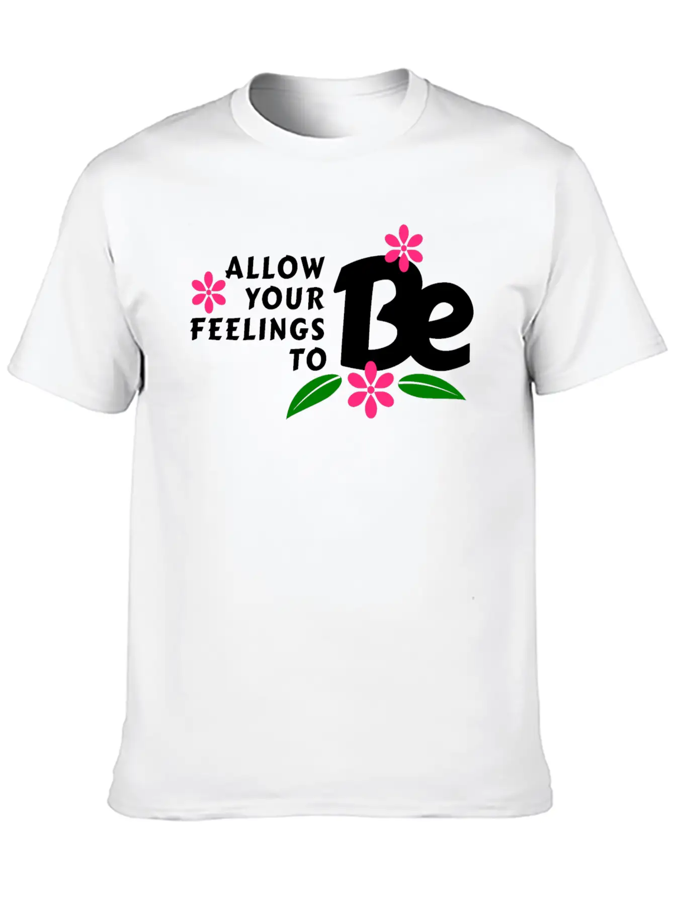 Allow Your Feelings To Be Casual Graphic T-Shirt – Simple And Comfortable Daily Wear