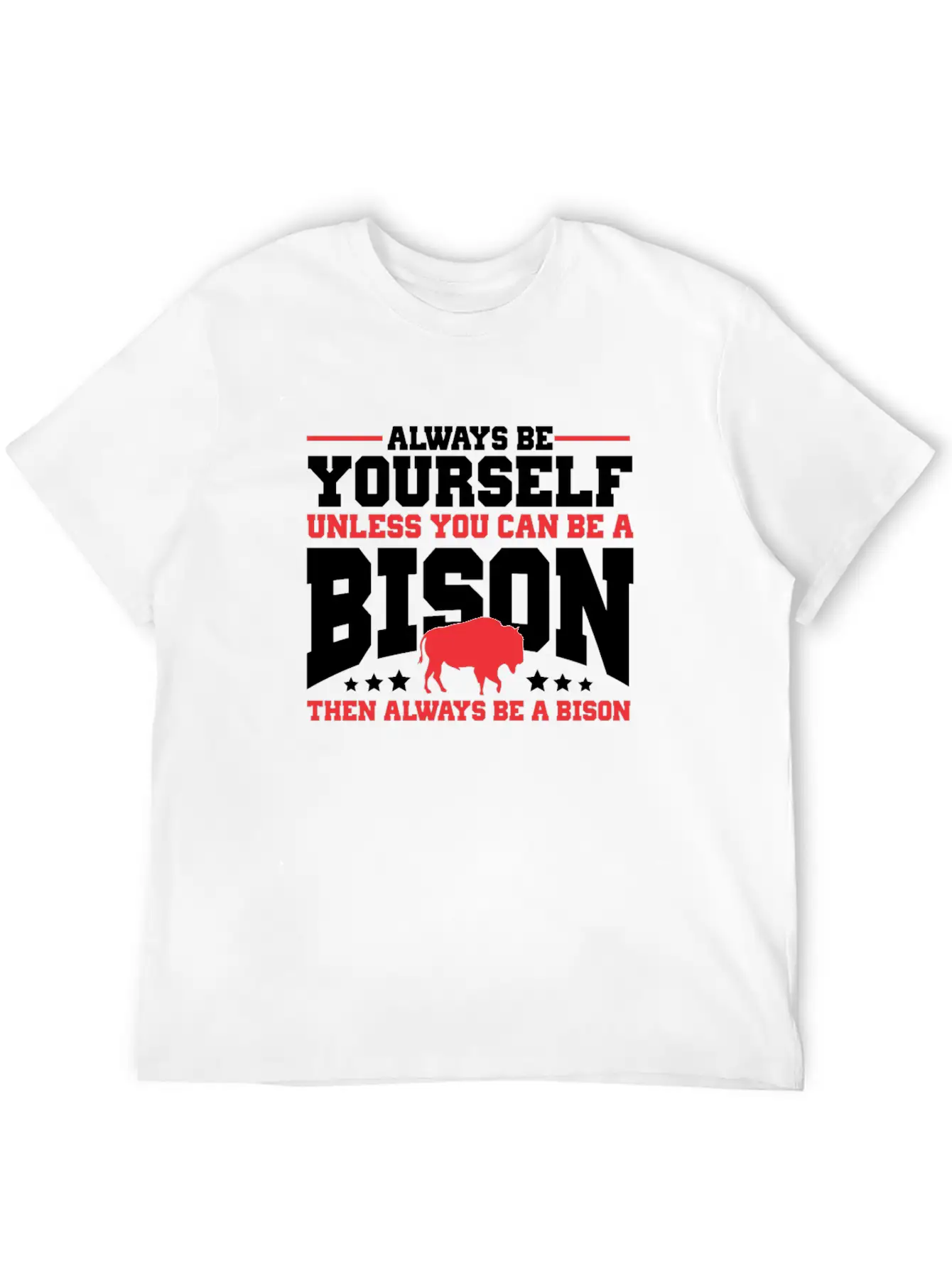 Always Be Yourself Unless You Can Be A Bison Gift Casual Graphic T-Shirt – Simple And Comfortable Daily Wear