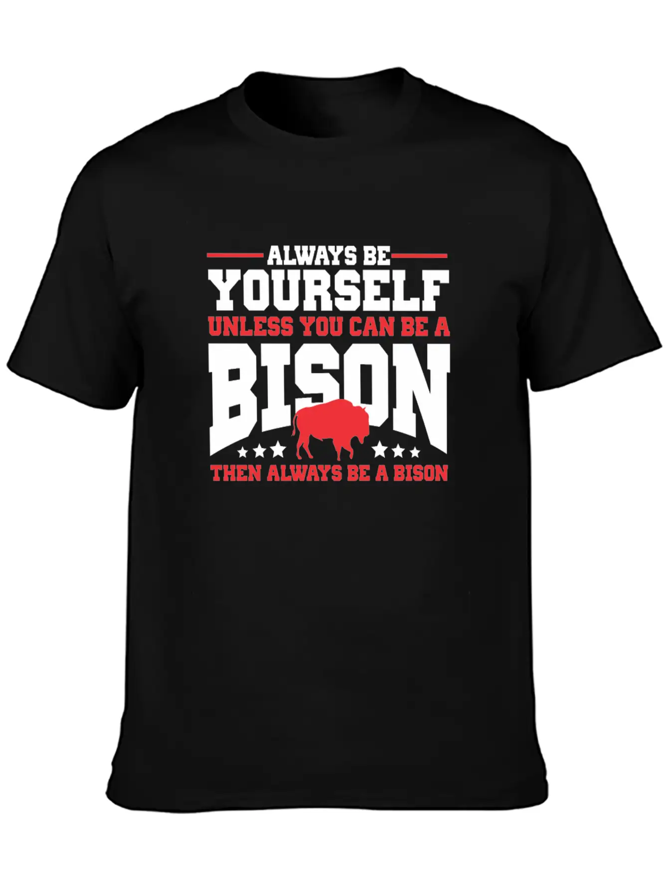 Always Be Yourself Unless You Can Be A Bison Gift Casual Graphic T-Shirt – Simple And Comfortable Daily Wear