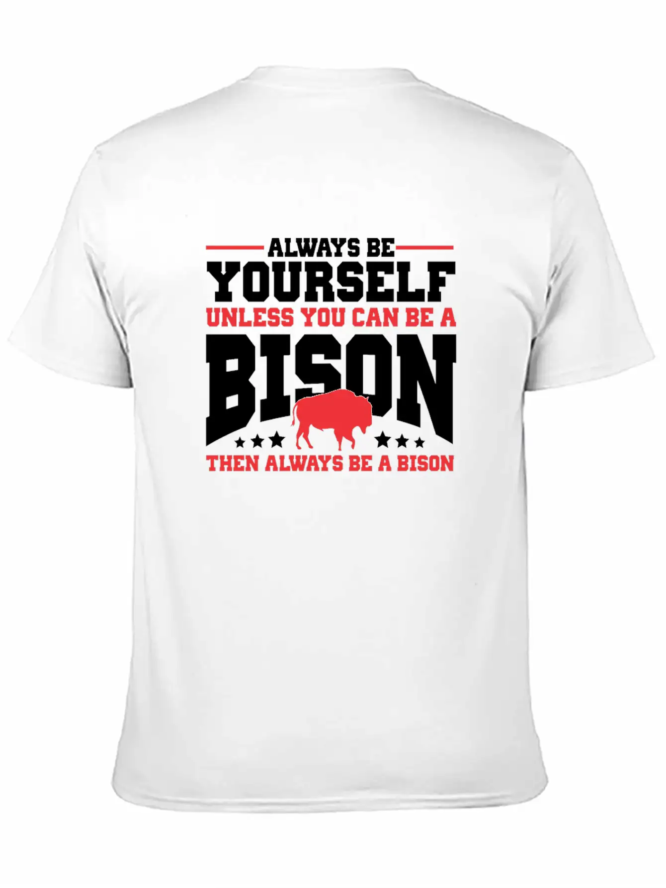 Always Be Yourself Unless You Can Be A Bison Gift Casual Graphic T-Shirt – Simple And Comfortable Daily Wear