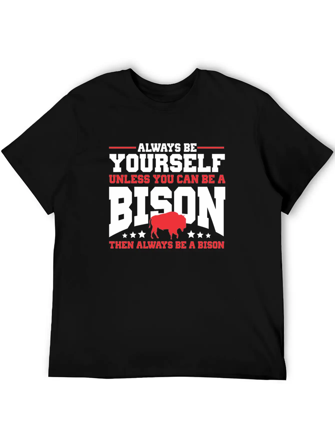 Always Be Yourself Unless You Can Be A Bison Gift Casual Graphic T-Shirt – Simple And Comfortable Daily Wear