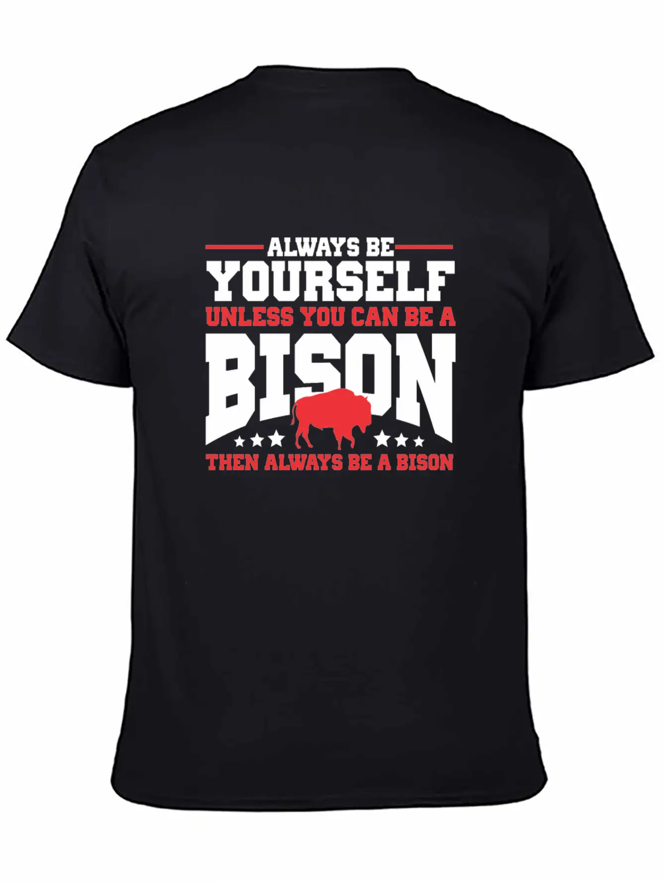 Always Be Yourself Unless You Can Be A Bison Gift Casual Graphic T-Shirt – Simple And Comfortable Daily Wear