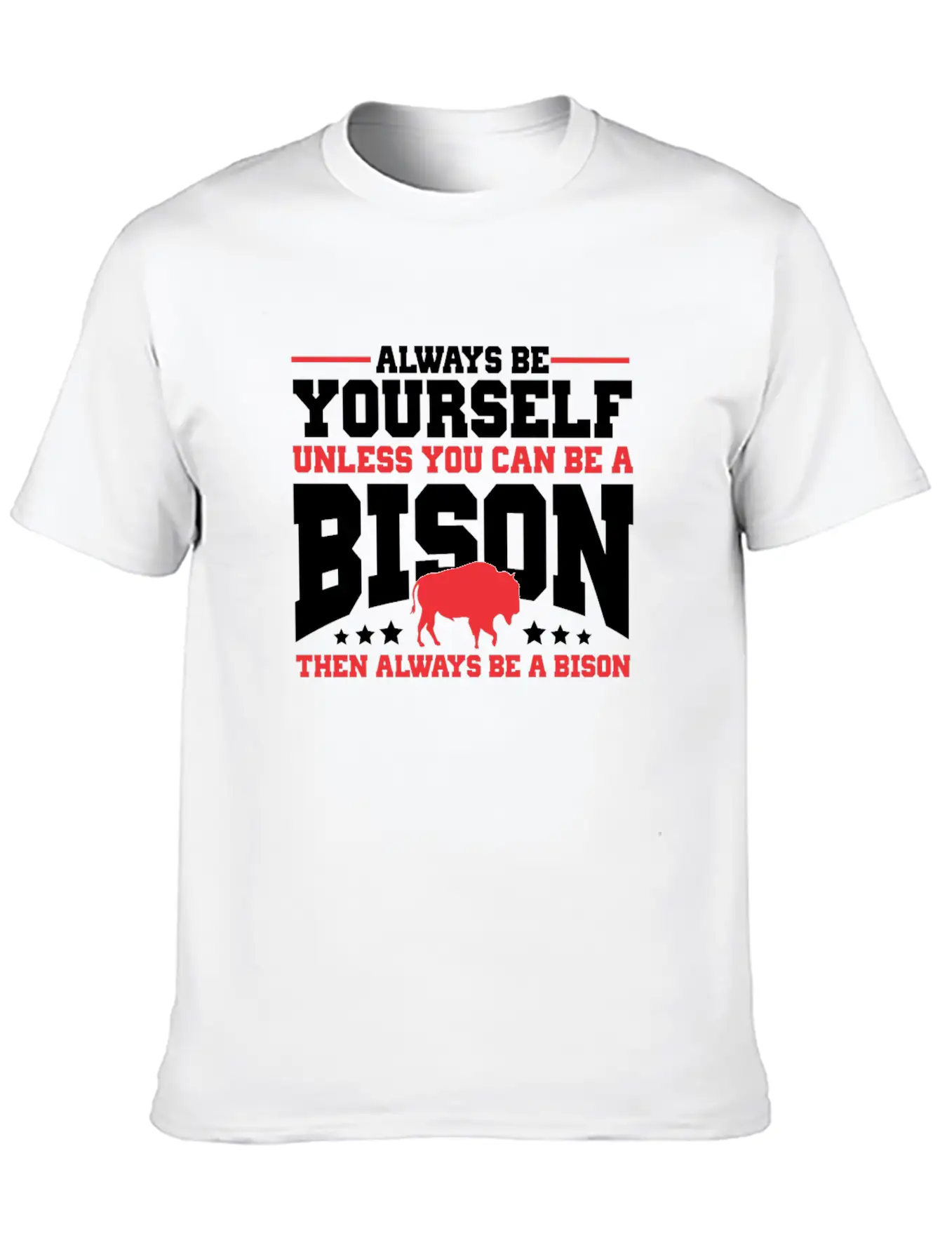 Always Be Yourself Unless You Can Be A Bison Gift Casual Graphic T-Shirt – Simple And Comfortable Daily Wear