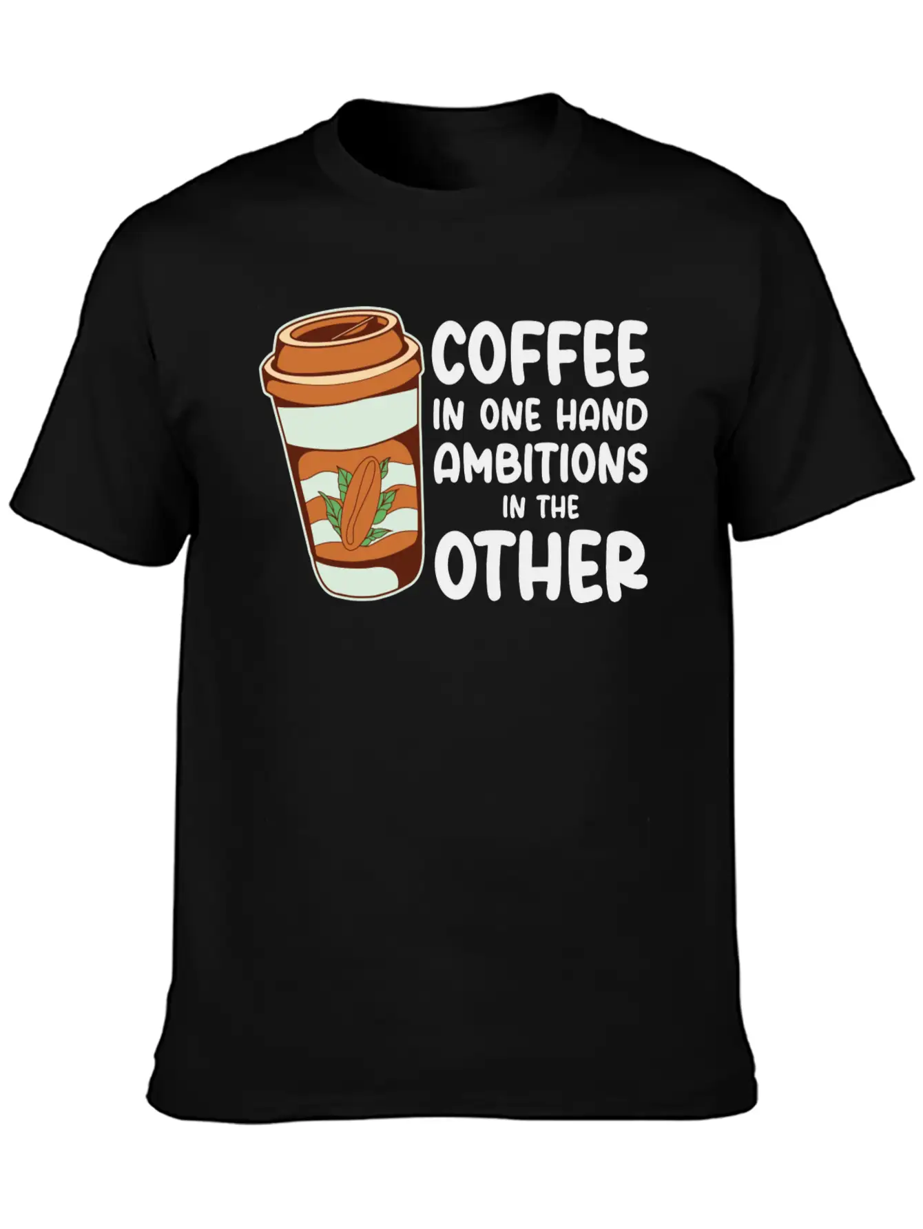 Ambition Goal Coffee Lovers Motivational Quotes Casual Graphic T-Shirt – Simple And Comfortable Daily Wear