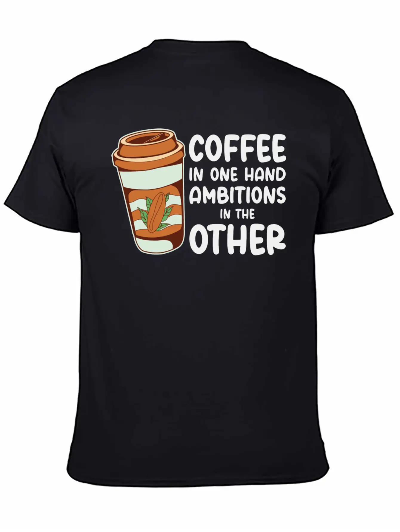Ambition Goal Coffee Lovers Motivational Quotes Casual Graphic T-Shirt – Simple And Comfortable Daily Wear