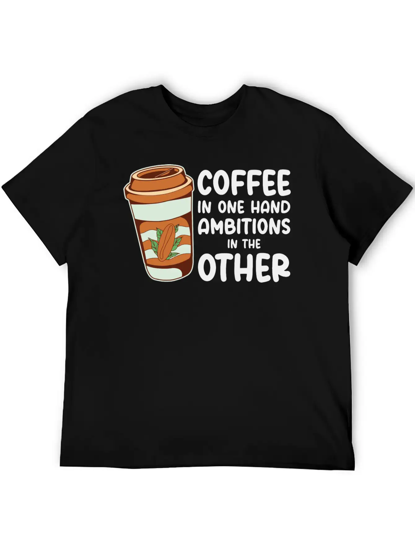 Ambition Goal Coffee Lovers Motivational Quotes Casual Graphic T-Shirt – Simple And Comfortable Daily Wear