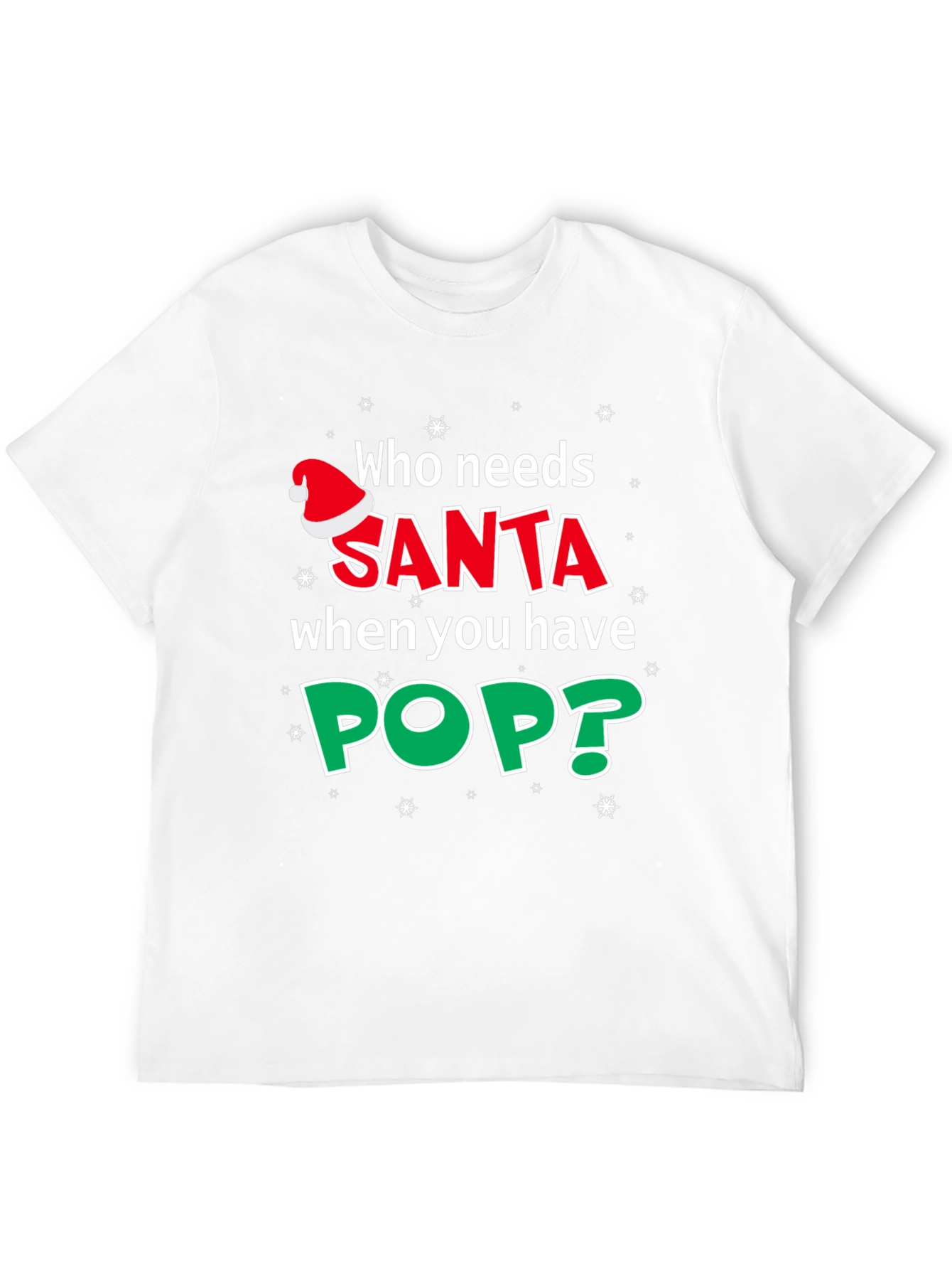 Who Needs Santa When You Have Pop T-Shirt