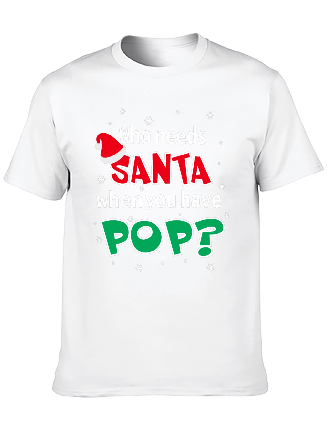 Who Needs Santa When You Have Pop T-Shirt