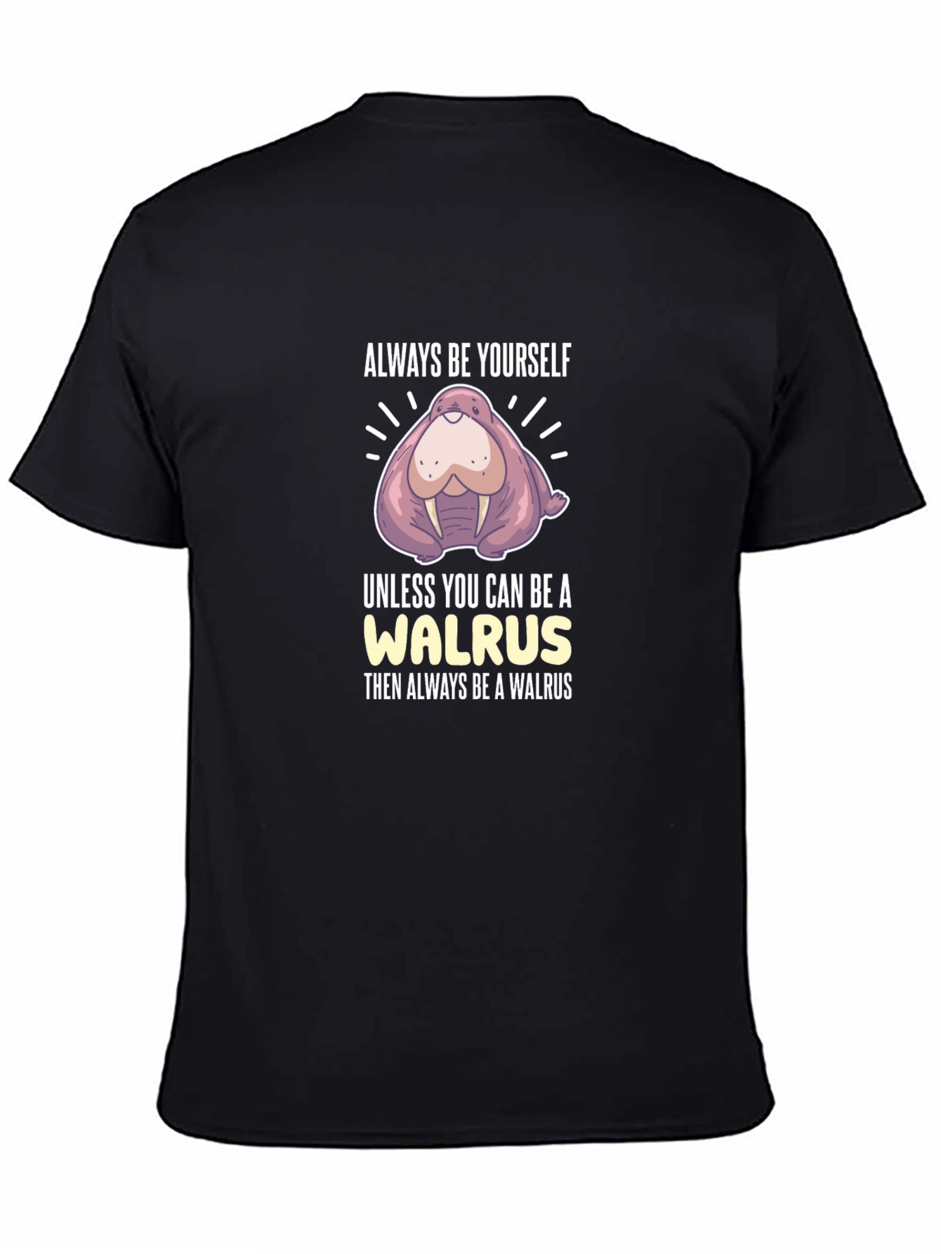 Always Be Yourself Walrus Graphic T-Shirt