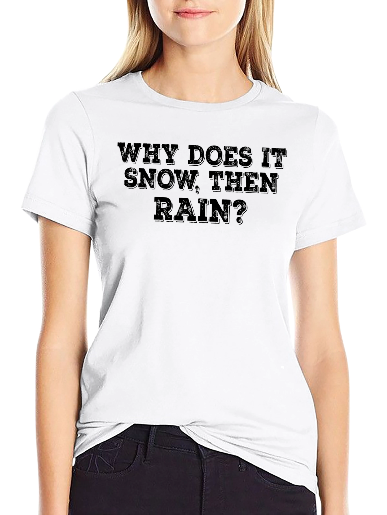 Why Does It Snow Then Rain? T-Shirt