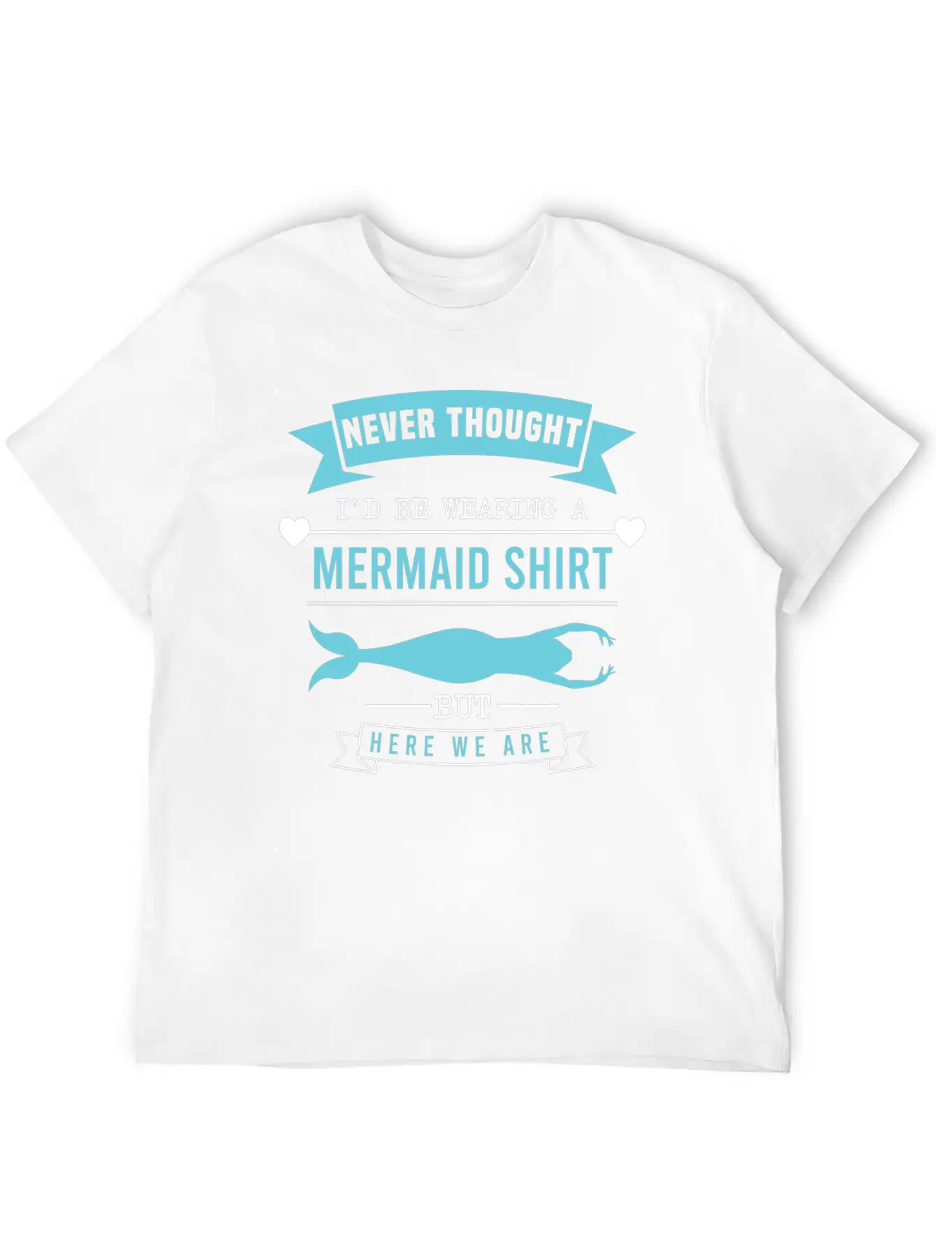 "Never Thought I'd Be Wearing A Mermaid Shirt But Timeless Short Sleeve Tee – Comfy And Minimalist Design