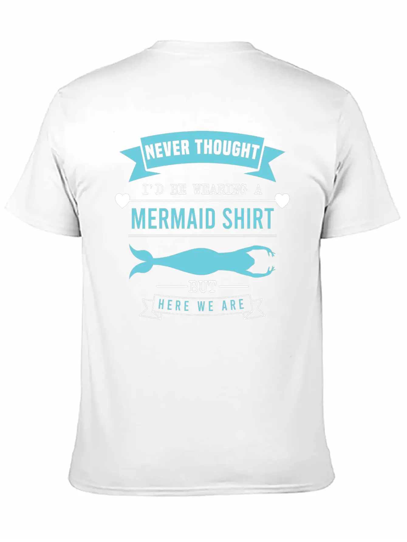 "Never Thought I'd Be Wearing A Mermaid Shirt But Timeless Short Sleeve Tee – Comfy And Minimalist Design