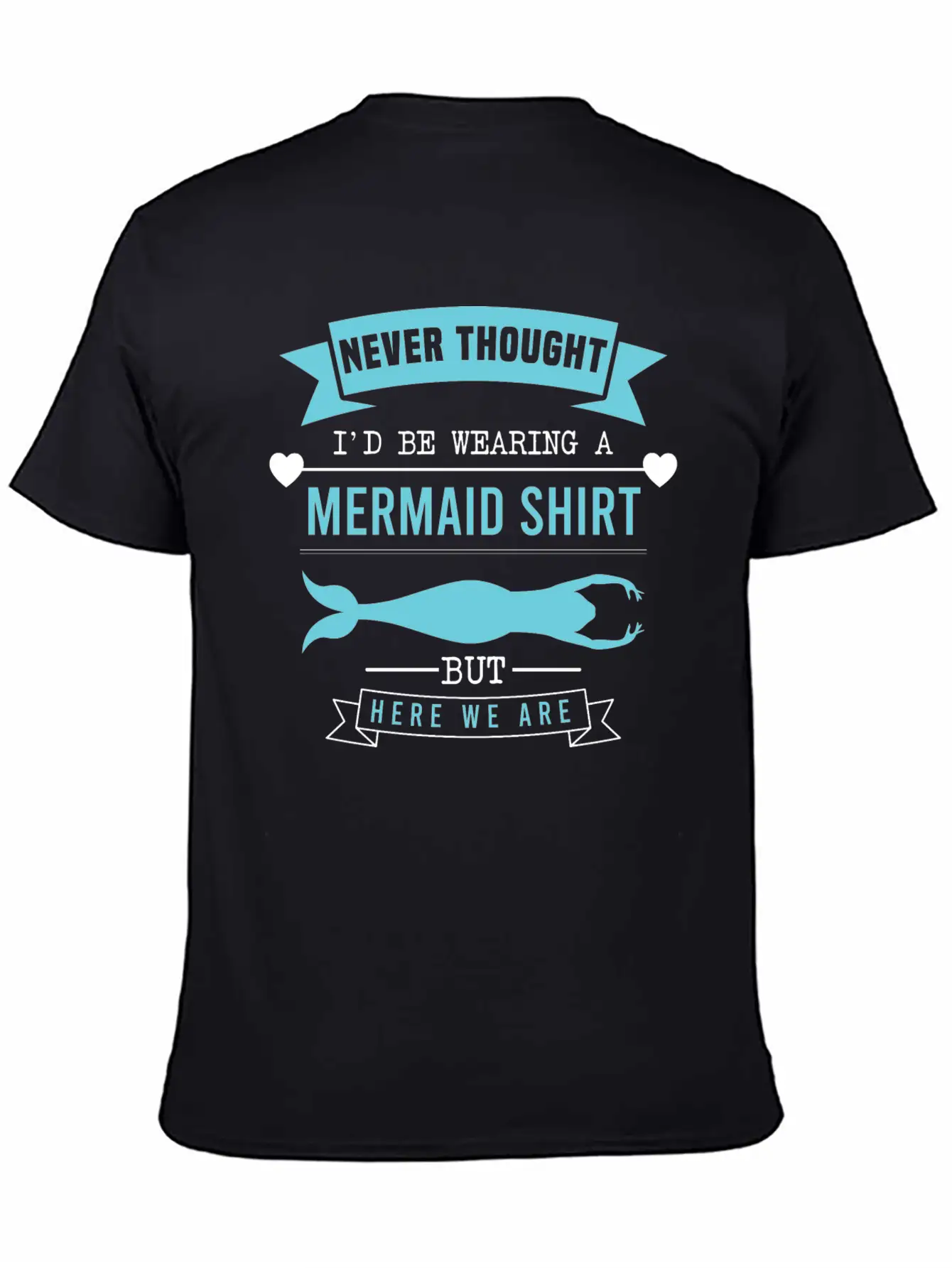"Never Thought I'd Be Wearing A Mermaid Shirt But Timeless Short Sleeve Tee – Comfy And Minimalist Design