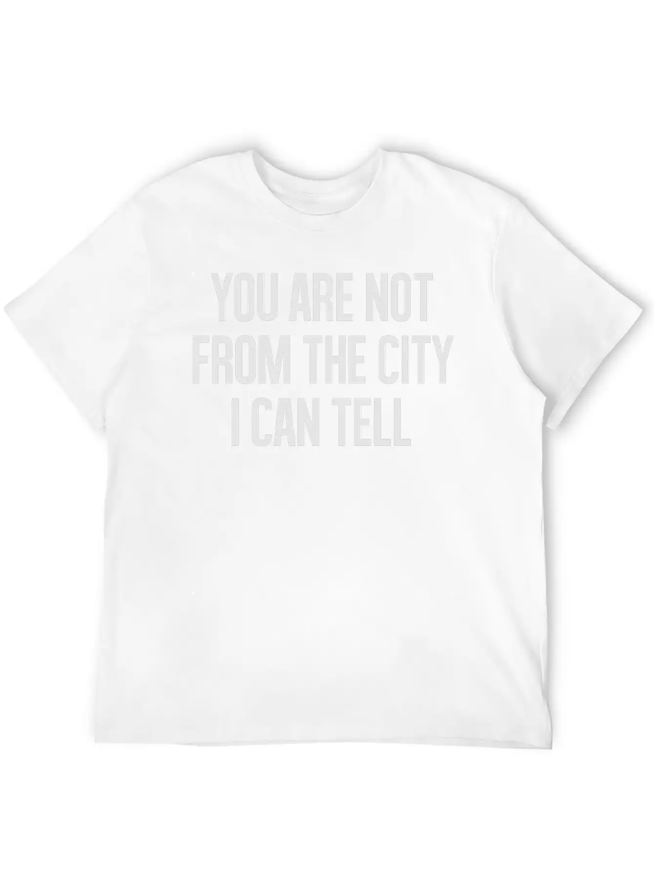 You Are Not From The CityI Can Tell Timeless Short Sleeve Tee – Comfy And Minimalist Design