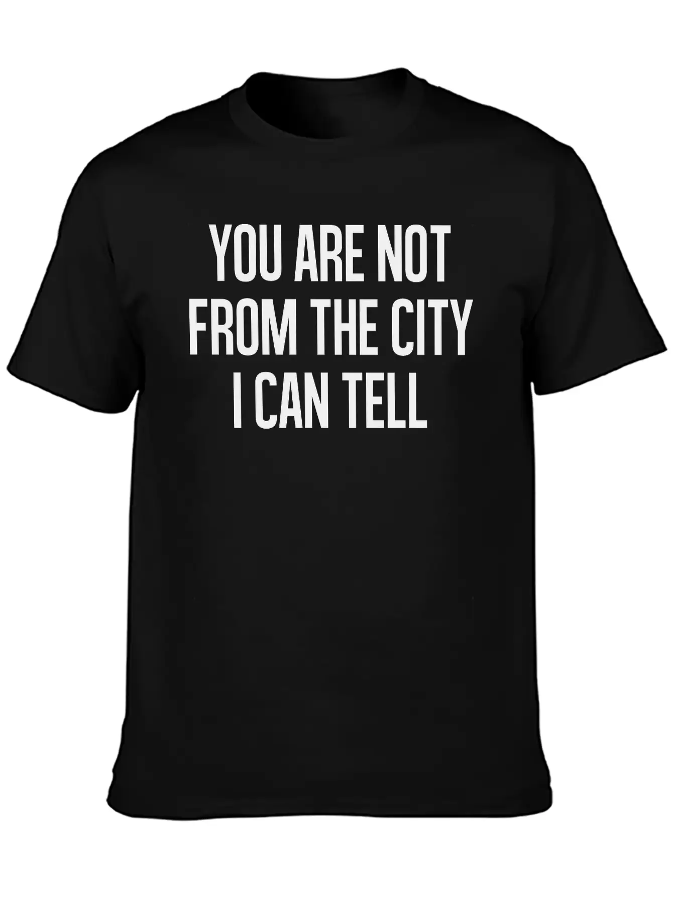 You Are Not From The CityI Can Tell Timeless Short Sleeve Tee – Comfy And Minimalist Design