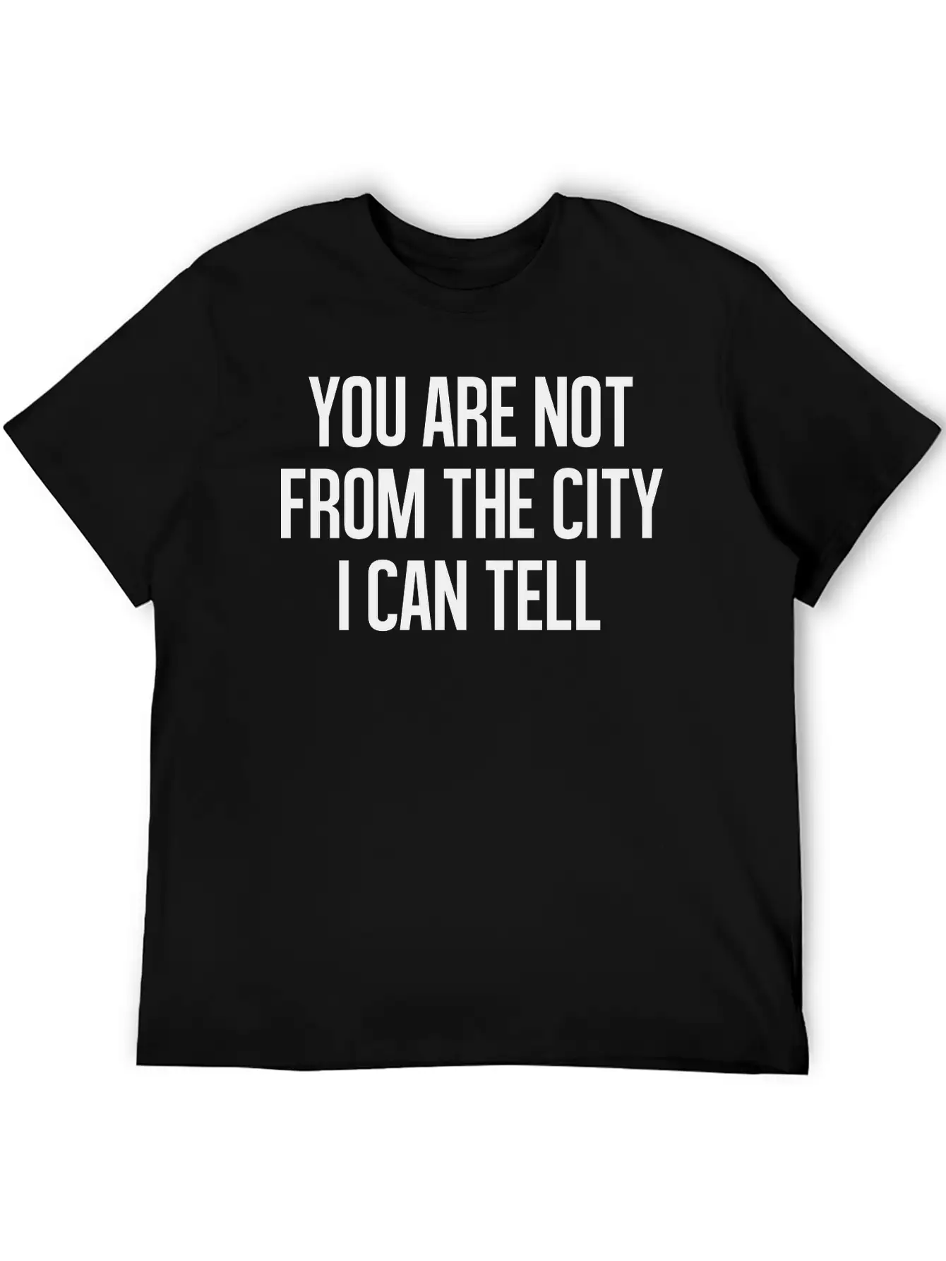 You Are Not From The CityI Can Tell Timeless Short Sleeve Tee – Comfy And Minimalist Design