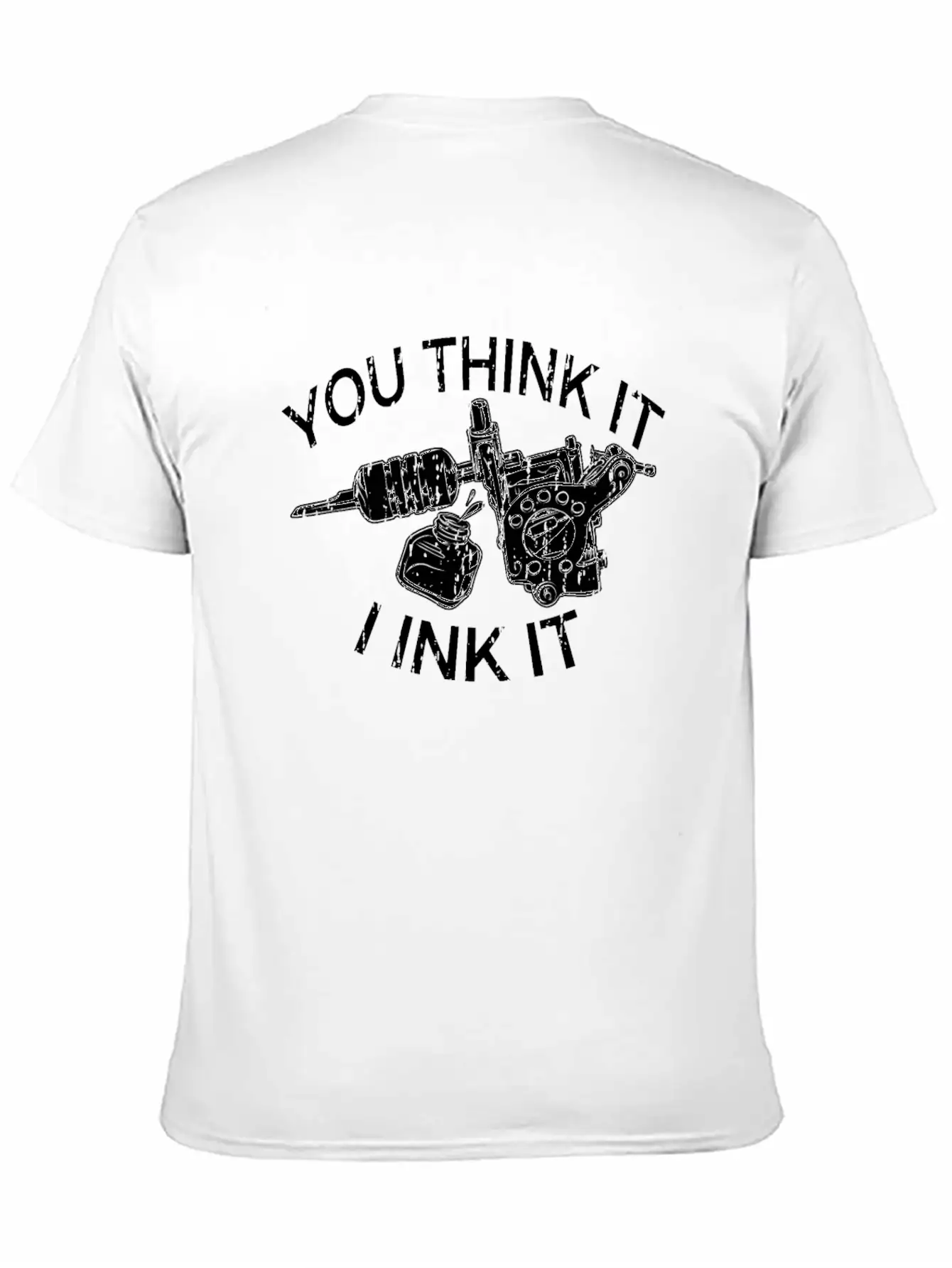 Yout Think It I Ink It Funny Saying Tattoo Artist Casual Graphic T-Shirt – Simple And Comfortable Daily Wear