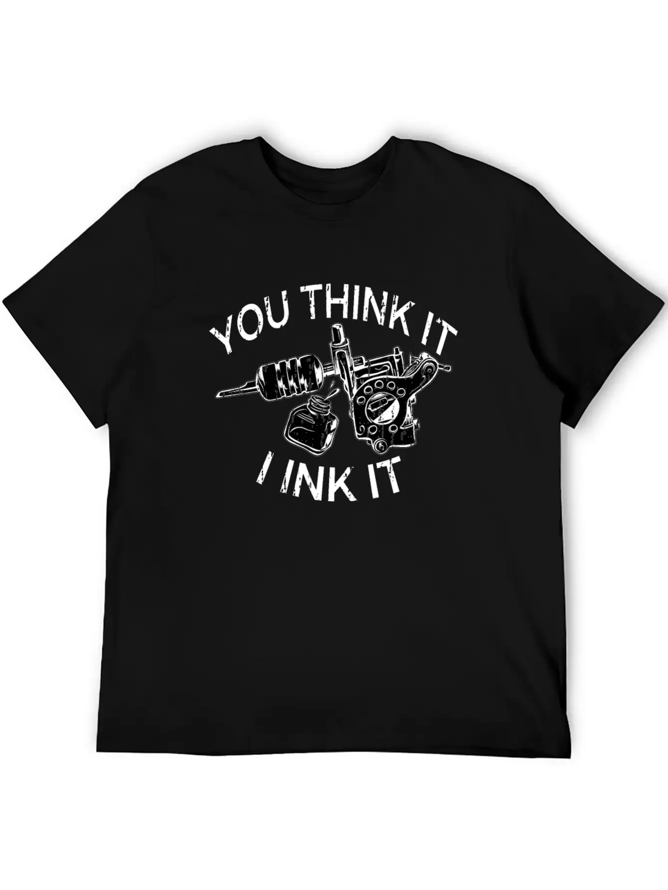 Yout Think It I Ink It Funny Saying Tattoo Artist Casual Graphic T-Shirt – Simple And Comfortable Daily Wear