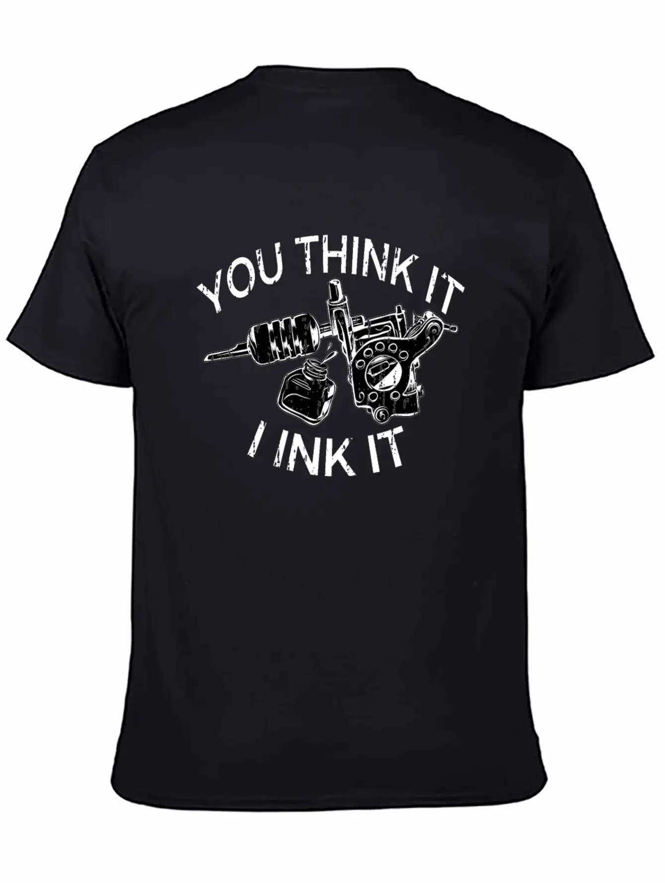 Yout Think It I Ink It Funny Saying Tattoo Artist Casual Graphic T-Shirt – Simple And Comfortable Daily Wear