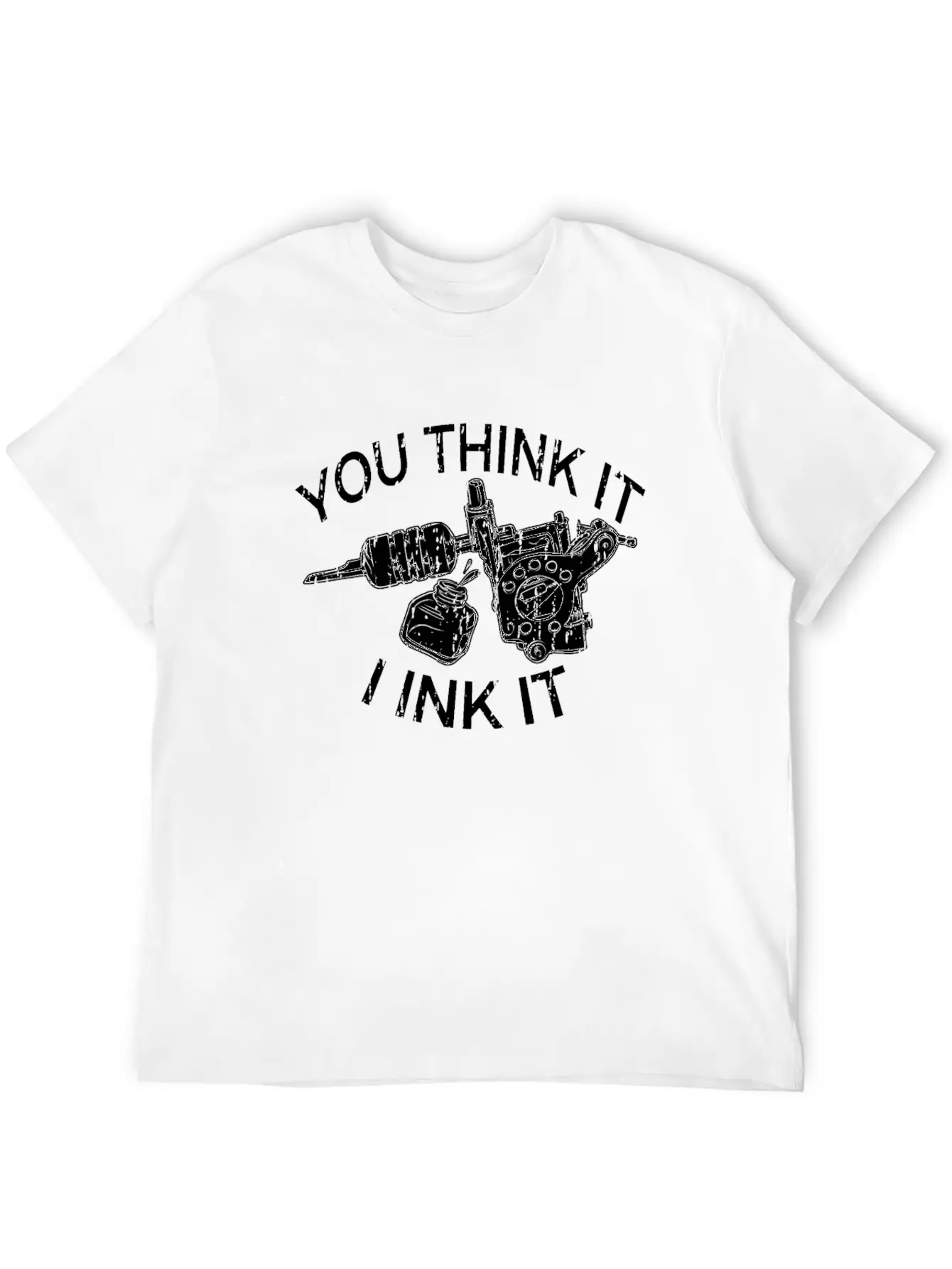 Yout Think It I Ink It Funny Saying Tattoo Artist Casual Graphic T-Shirt – Simple And Comfortable Daily Wear