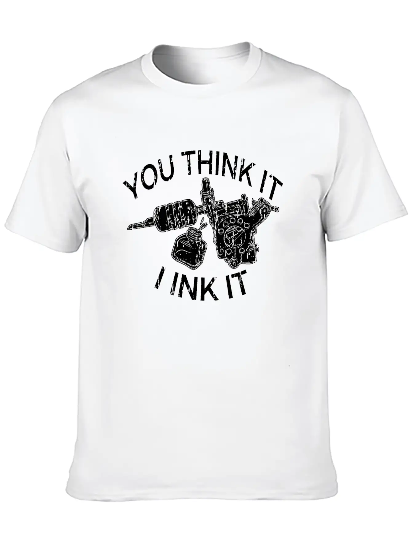 Yout Think It I Ink It Funny Saying Tattoo Artist Casual Graphic T-Shirt – Simple And Comfortable Daily Wear