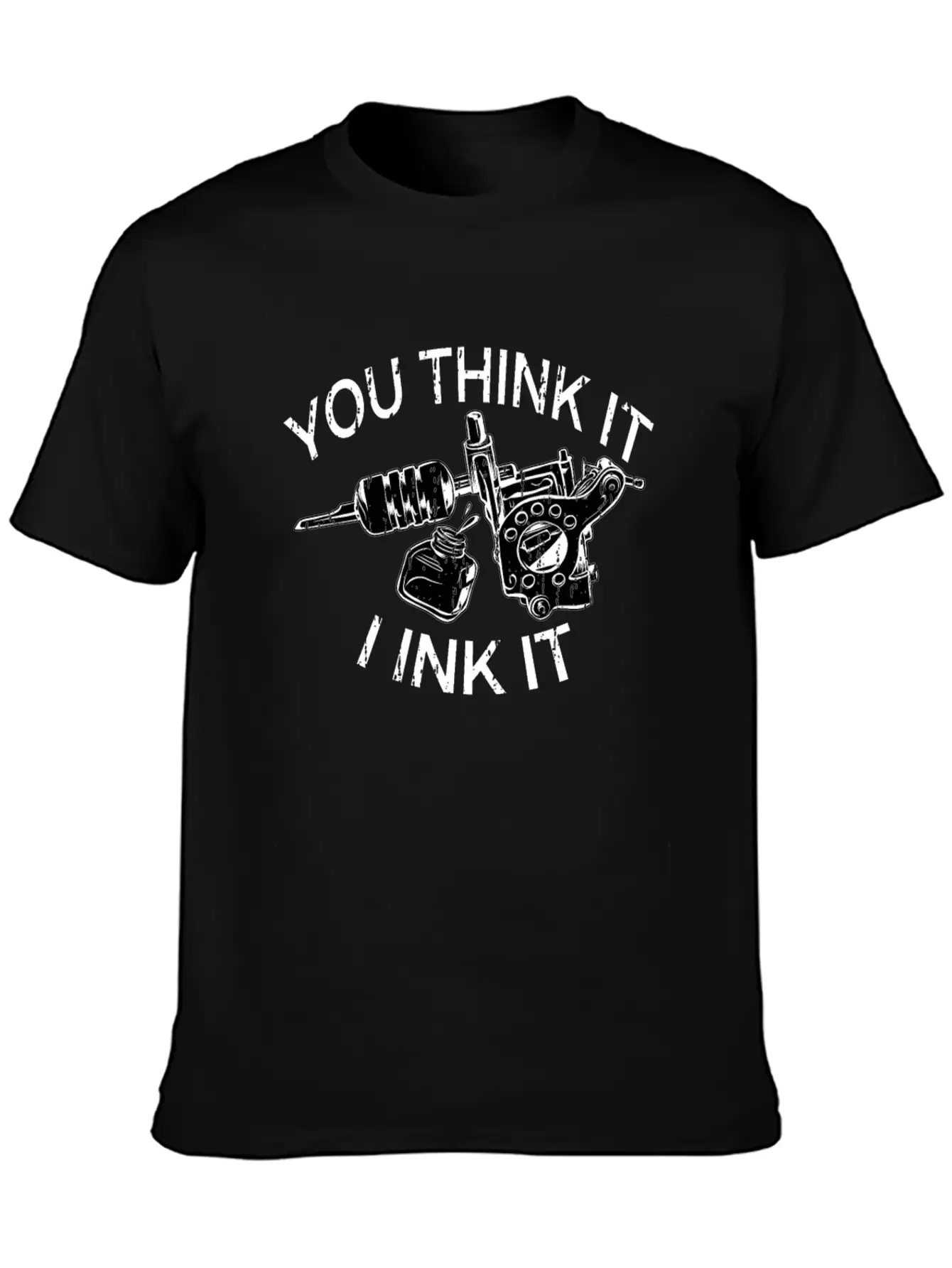 Yout Think It I Ink It Funny Saying Tattoo Artist Casual Graphic T-Shirt – Simple And Comfortable Daily Wear