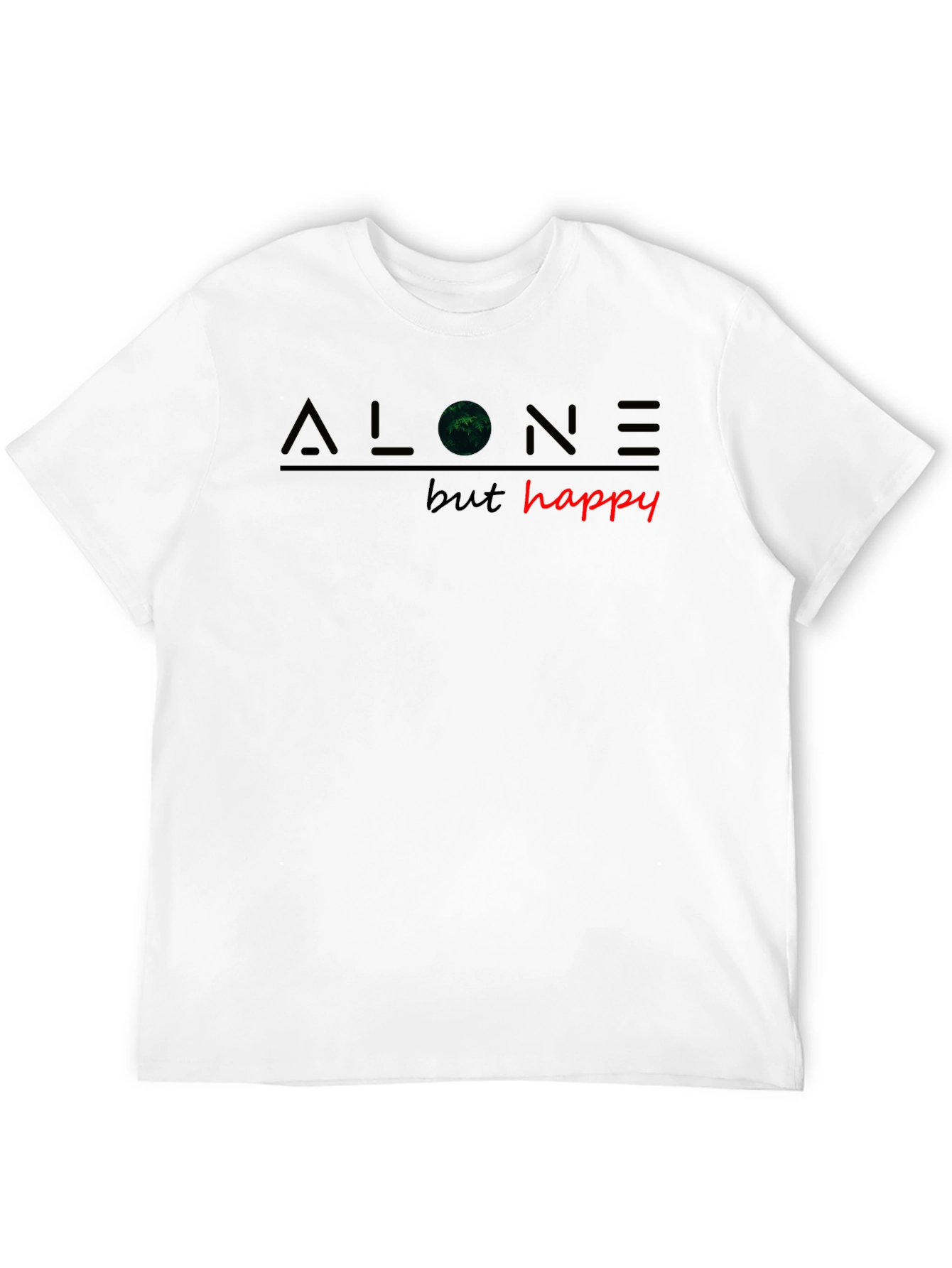 Alone But Happy T-Shirt - Unique Graphic Tee