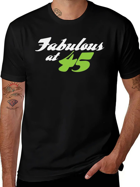 45 Years Old And Fabulous! Casual Graphic T-Shirt – Simple And Comfortable Daily Wear