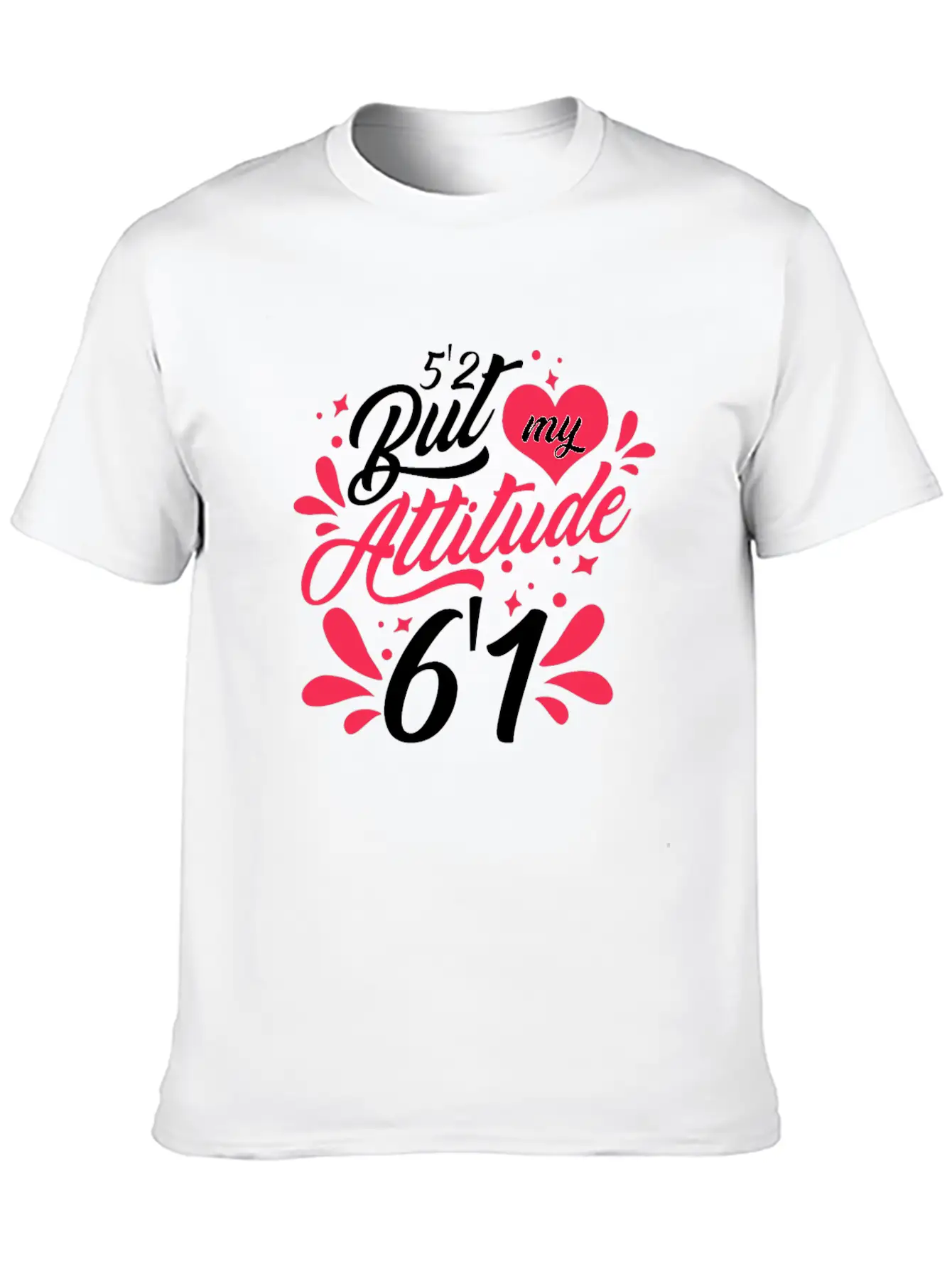 5'2 But My Attitude 6,1 Casual Graphic T-Shirt – Simple And Comfortable Daily Wear