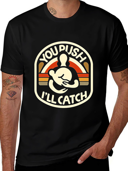 You Push Ill Catch T-Shirt Black Graphic Tee