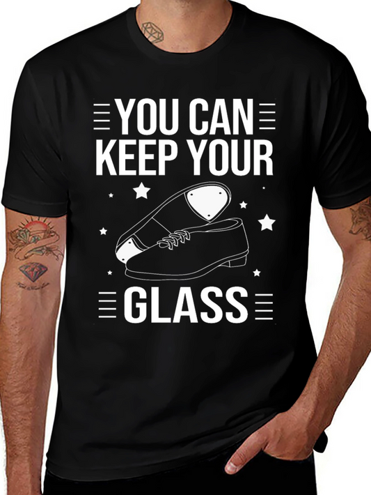 You Can Keep Your Glass Tap Dancing T-Shirt