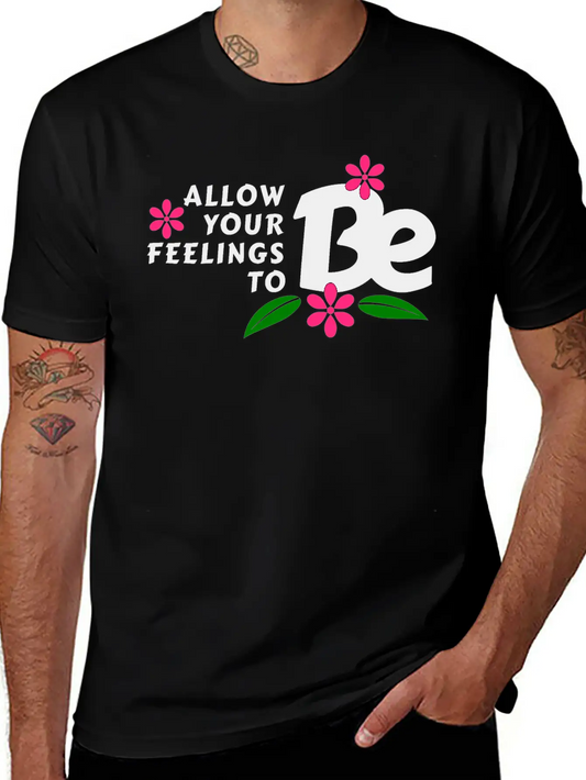 Allow Your Feelings To Be Casual Graphic T-Shirt – Simple And Comfortable Daily Wear
