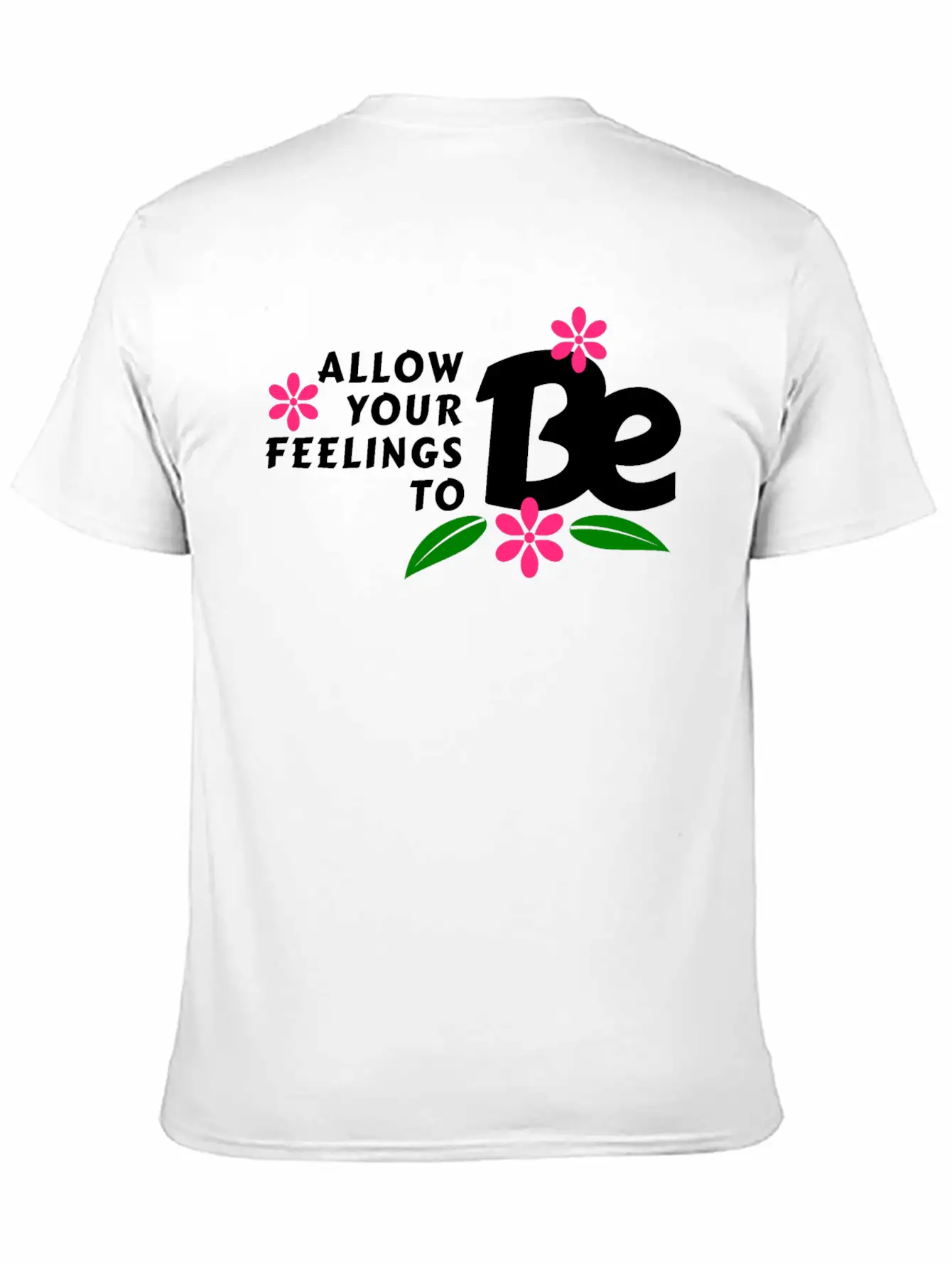 Allow Your Feelings To Be Casual Graphic T-Shirt – Simple And Comfortable Daily Wear